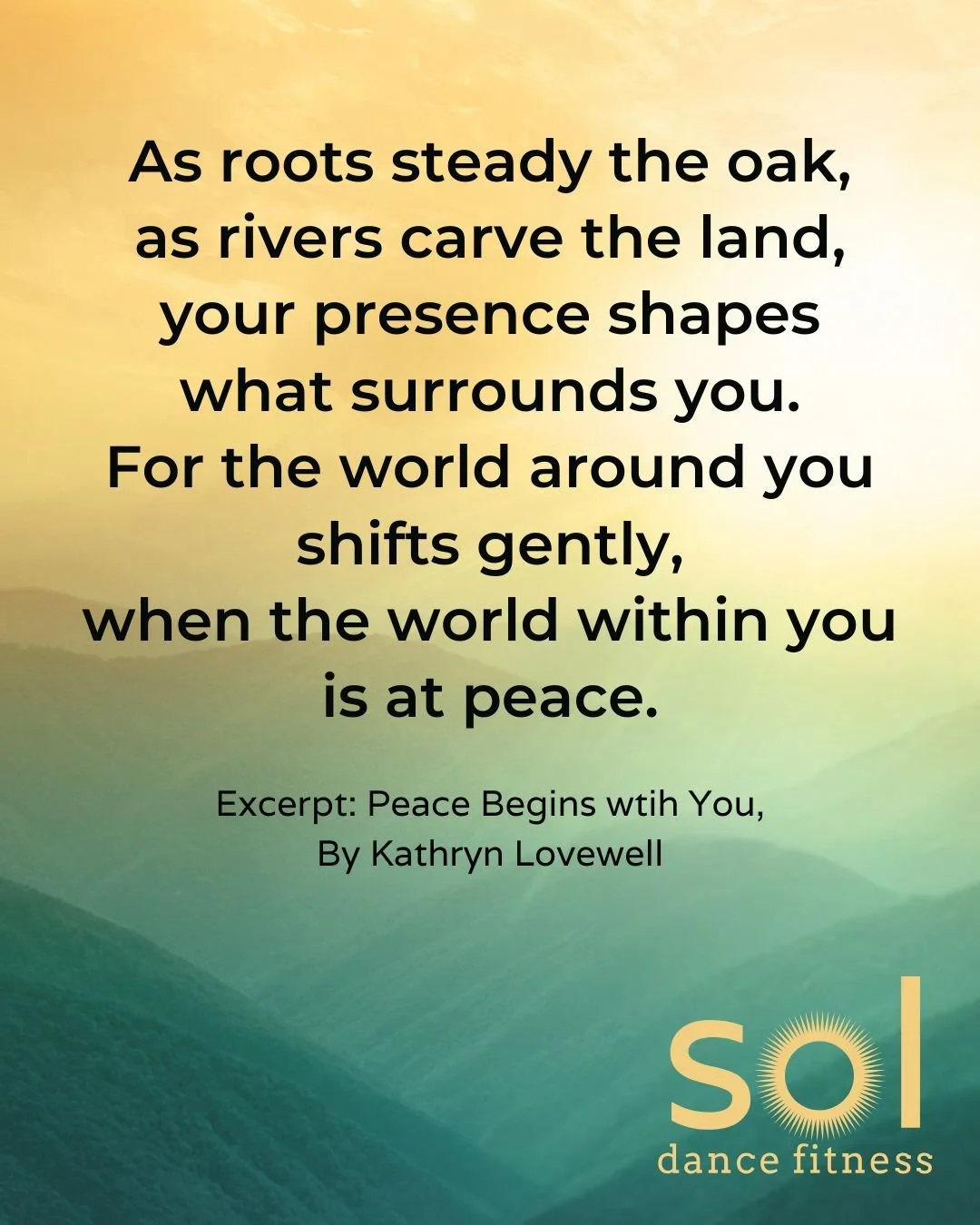 Peace Begins with You
by Kathryn Lovewell

Breathe in and feel
the first light rise;
a quiet sun within your heart,
spreading warmth
where unrest once lingered.
Like morning mist over still water,
let your breath soften what is tight,
cool what burns