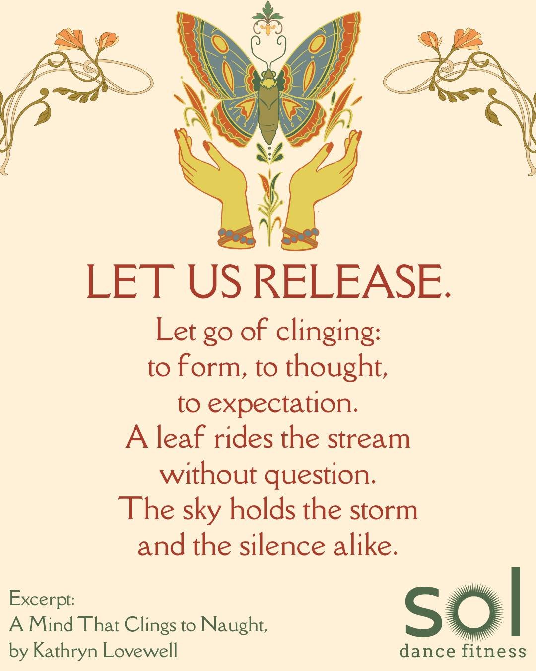 A Mind That Clings to Naught
by Kathryn Lovewell

What are we holding on to?
That threadbare thought,
that echo of a moment long gone.
Are we still gripping its edges
as if it holds the key to now?
 
Let us lay it down.

Let go of the stories
that on