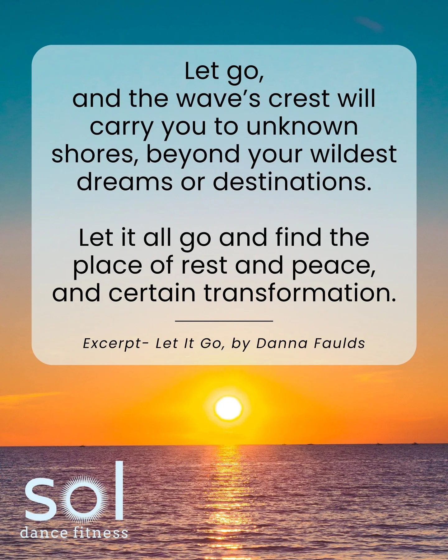 Let It Go
by Danna Faulds

Let go of the ways you thought life would unfold, the holding of plans or dreams or expectations &ndash; Let it all go.
 
Save your strength to swim with the tide.
The choice to fight what is here before you now will only r