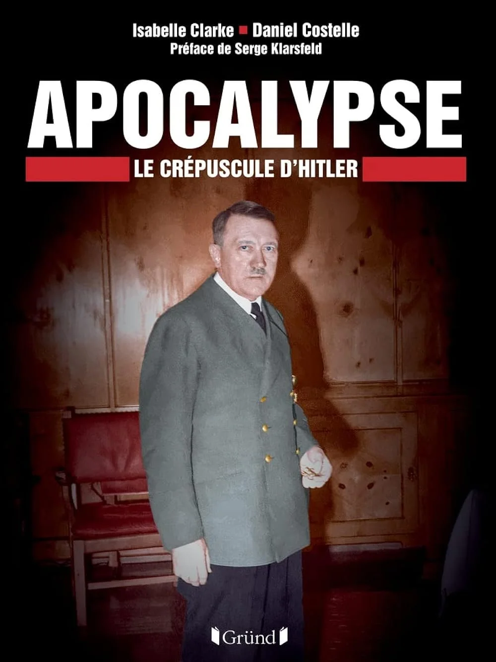 Book cover titled 'Apocalypse, le crépuscule d'Hitler' by Isabelle Clarke and Daniel Costelle, with a preface by Serge Klarsfeld, showing a man in a military uniform standing in a wood-paneled room.