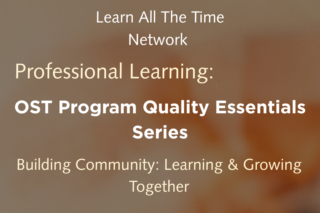 OST Program Quality Essentials - Building Community: Learning & Growing Together