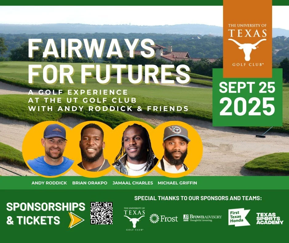 Join us on September 25, 2025, at The UT Golf Club for a golf experience with Andy Roddick &amp; Friends,  including Brian Orakpo, Jamaal Charles, and Michael Griffin.

Ways to take part:

- Sponsorships &amp; Hole Sponsorships available

- Fireside 