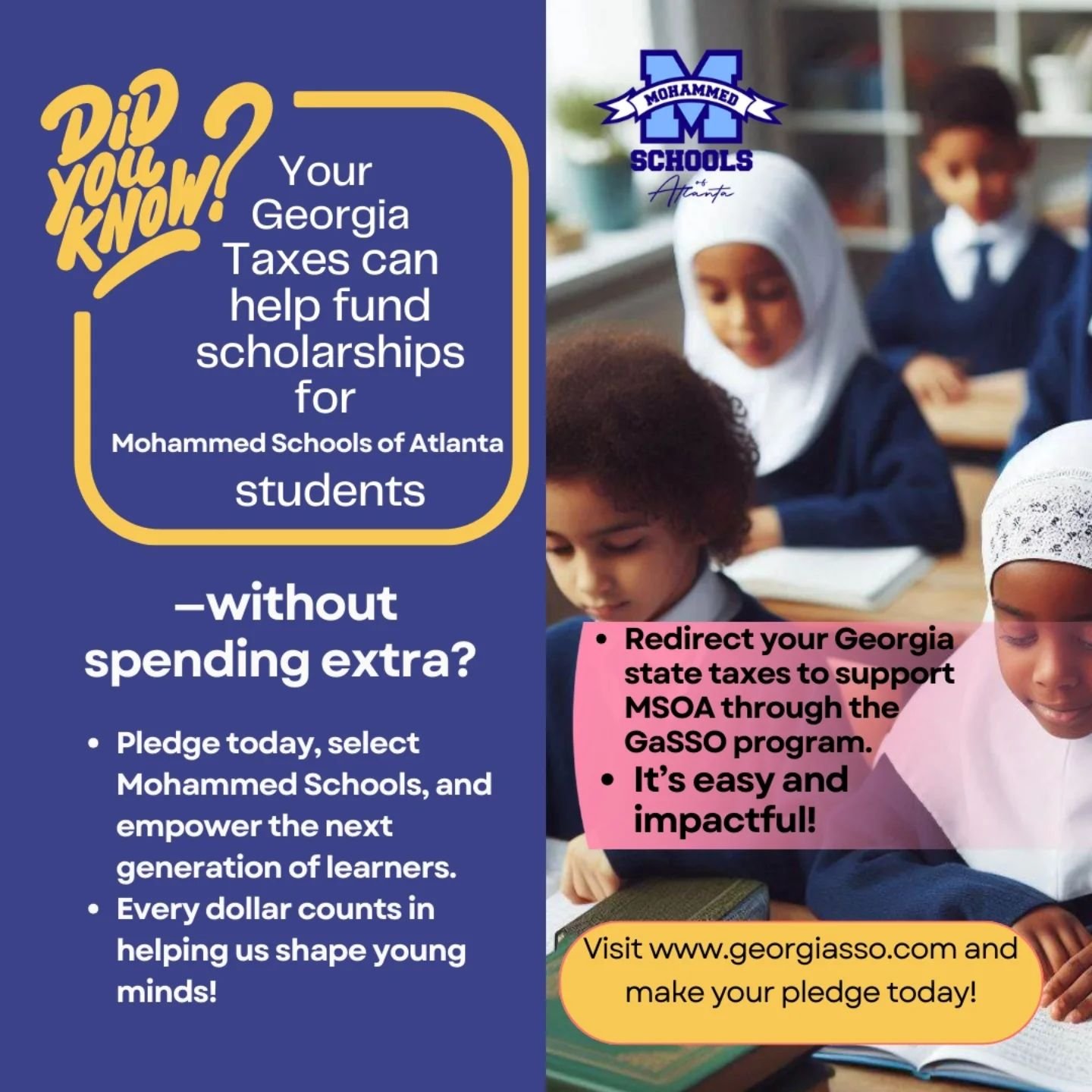 &ldquo;Did you know you can help fund scholarships for students at Mohammed Schools of Atlanta&mdash;without spending extra? Redirect your Georgia state taxes to support MSOA through the GaSSO program. It&rsquo;s easy and impactful! Pledge today, sel