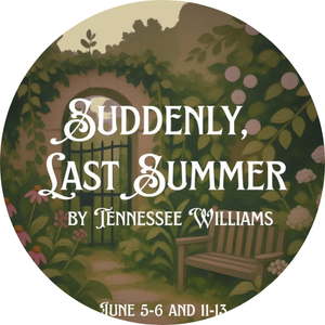 Circular design with floral and natural background, featuring the text 'Suddenly, Last Summer by Tennessee Williams, June 5-6 and 11-13, with a bench and greenery.