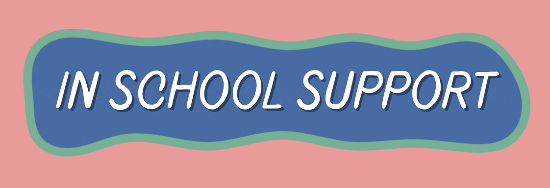 Pink background with a blue, wavy, irregular shape outlined in green containing the white text 'IN SCHOOL SUPPORT'.