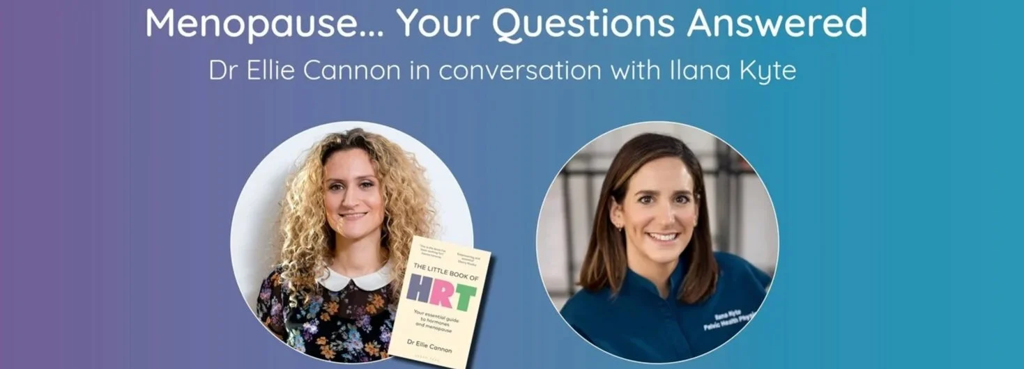 Menopause…Your Questions Answered Event in coversation with Dr Ellie Cannon and Ilana Kyte