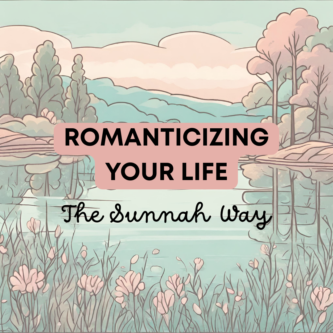 Romanticizing Your Life in 2026 (the Sunnah Way)