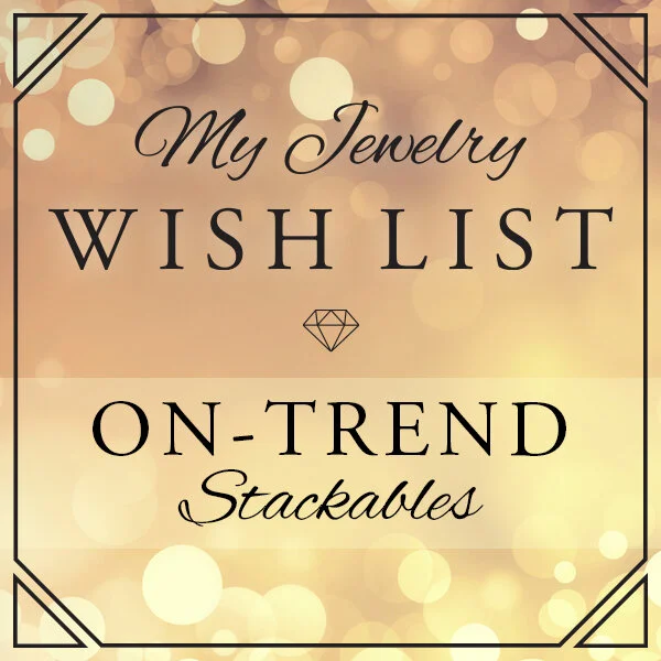 My Jewelry Wish List - On Trend Stackables by Jane Becker for JBJewels.jpeg