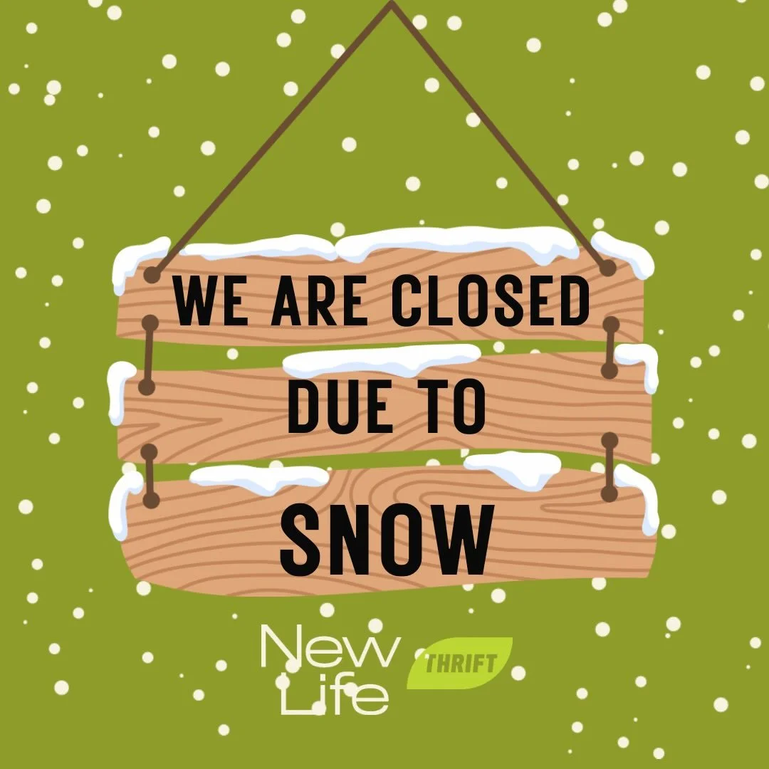 All New Life Thrift locations will be CLOSED on Monday January 26,2026 due to the Weather. 
Stay safe!