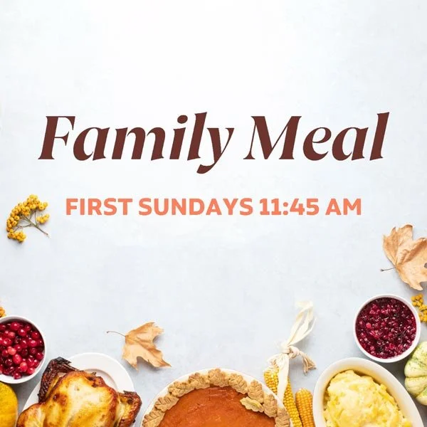 Family Meal – first Sundays, 11:45 am