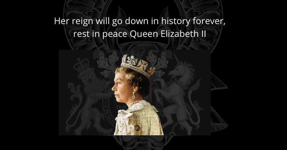 Her reign will go down in history forever, rest in peace Queen Elizabeth II