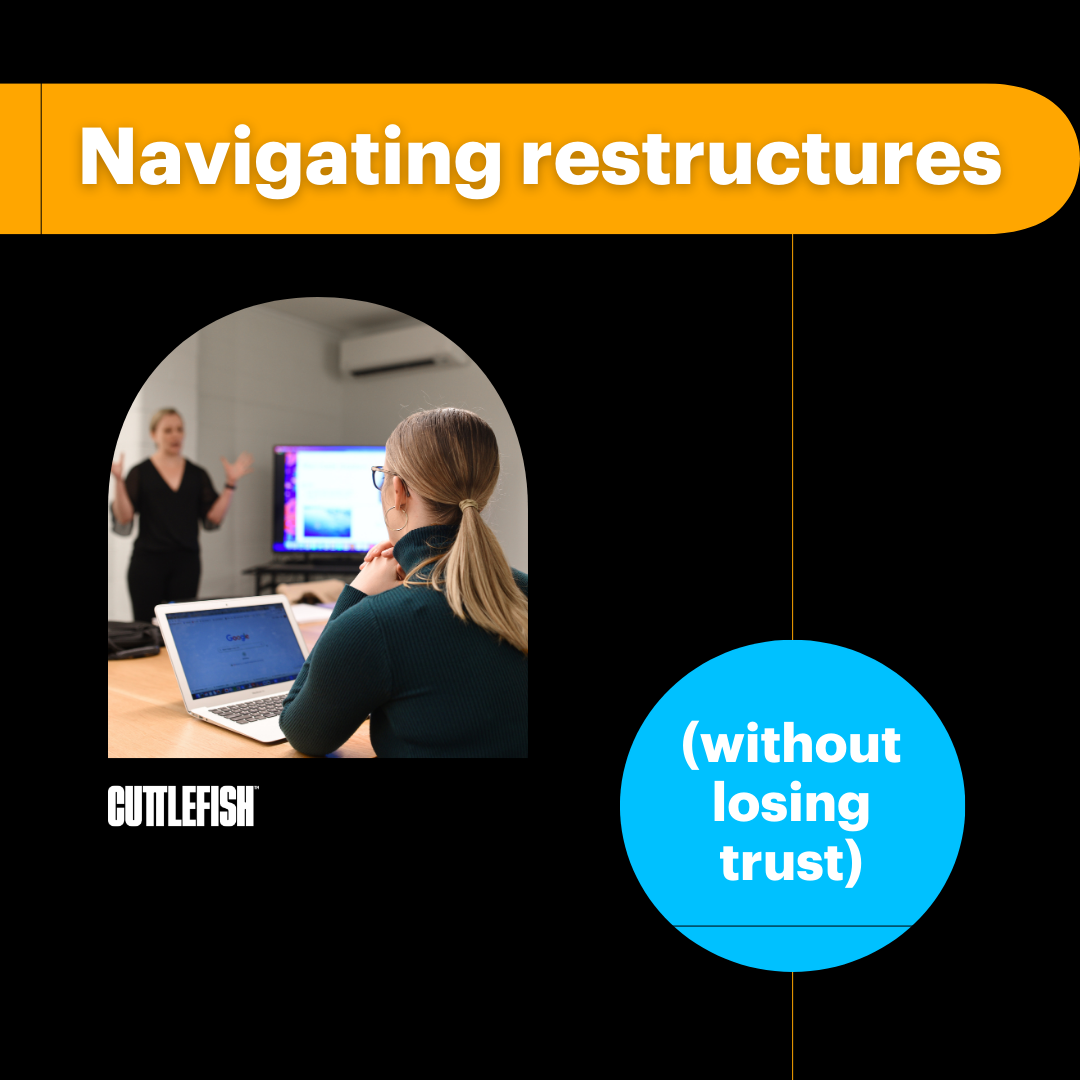 Navigating restructures (without losing trust)