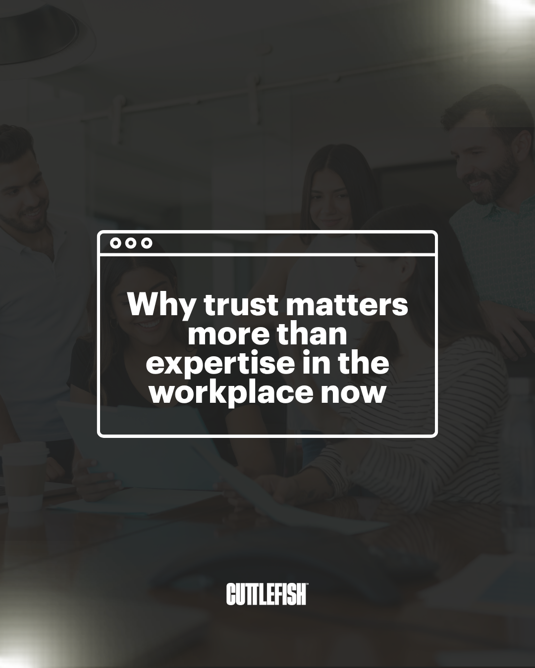 Why trust matters more than expertise in the workplace now 