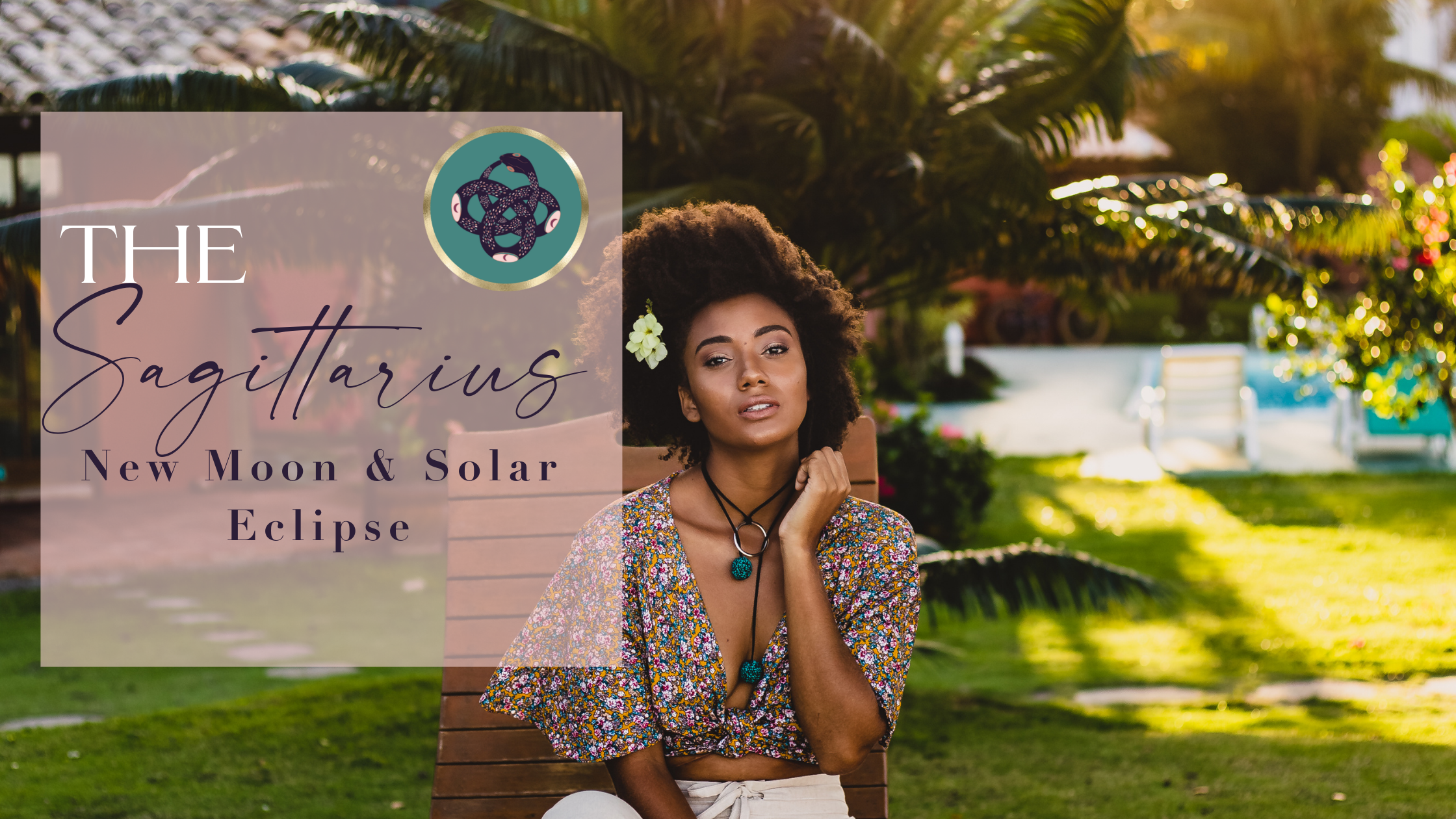 EXPANSION &amp; ENLIGHTENMENT WITH THE SAGITTARIUS NEW MOON🌑​♐️​ &amp; TOTAL SOLAR ECLIPSE 