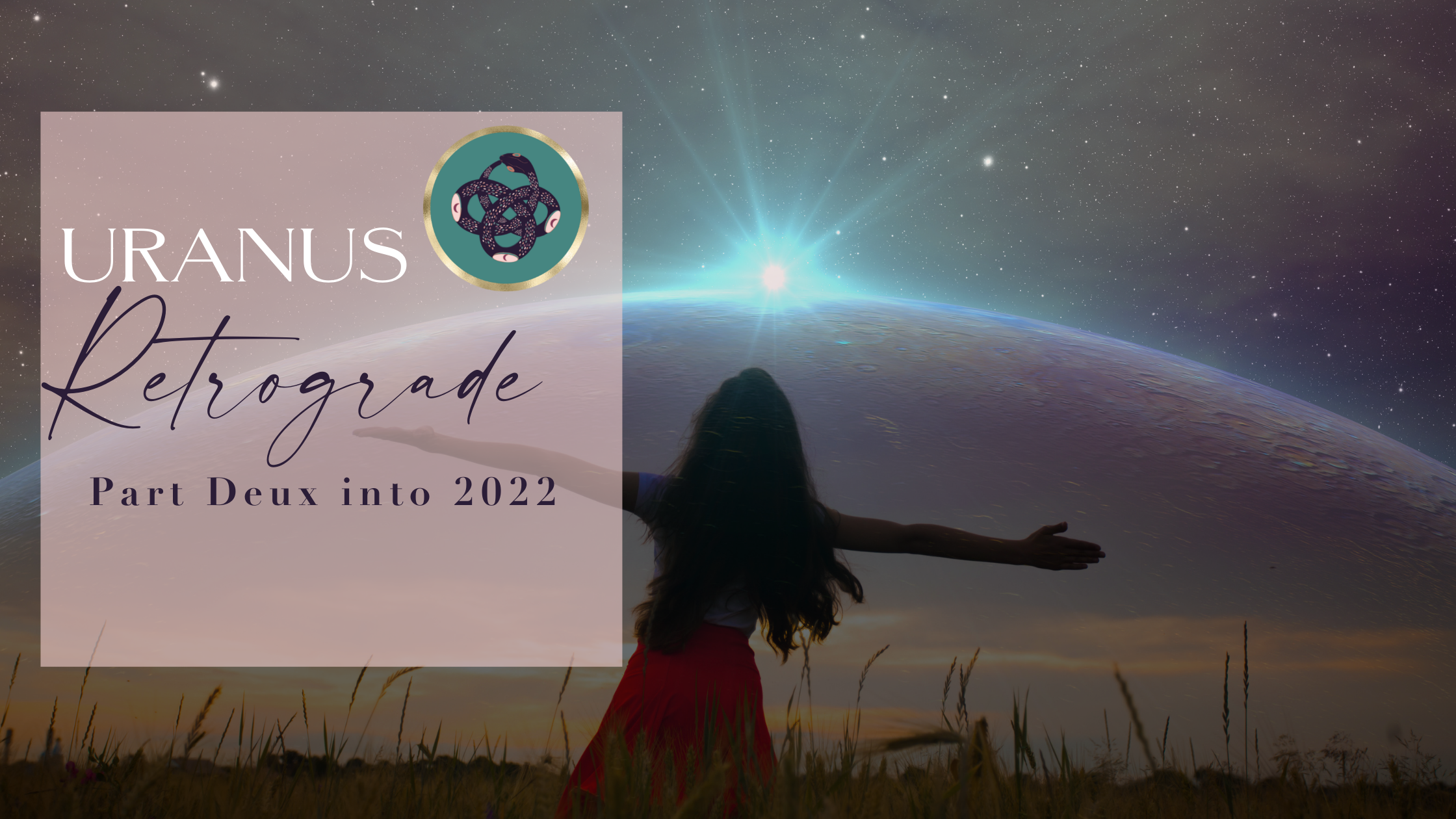 URANUS RETROGRADE PART DEUX INTO 2022 