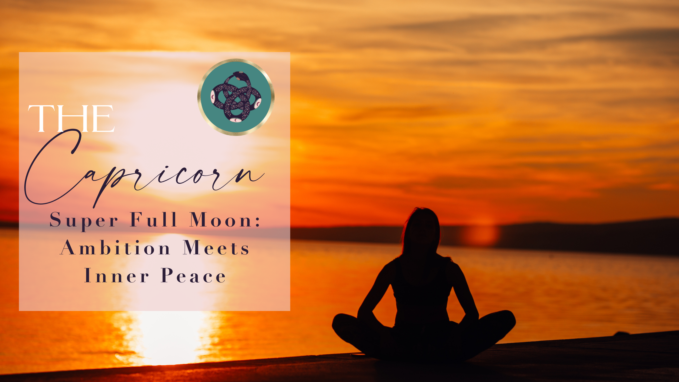 The Capricorn Super Full Moon♑️​: Ambition Meets Inner Peace📿​