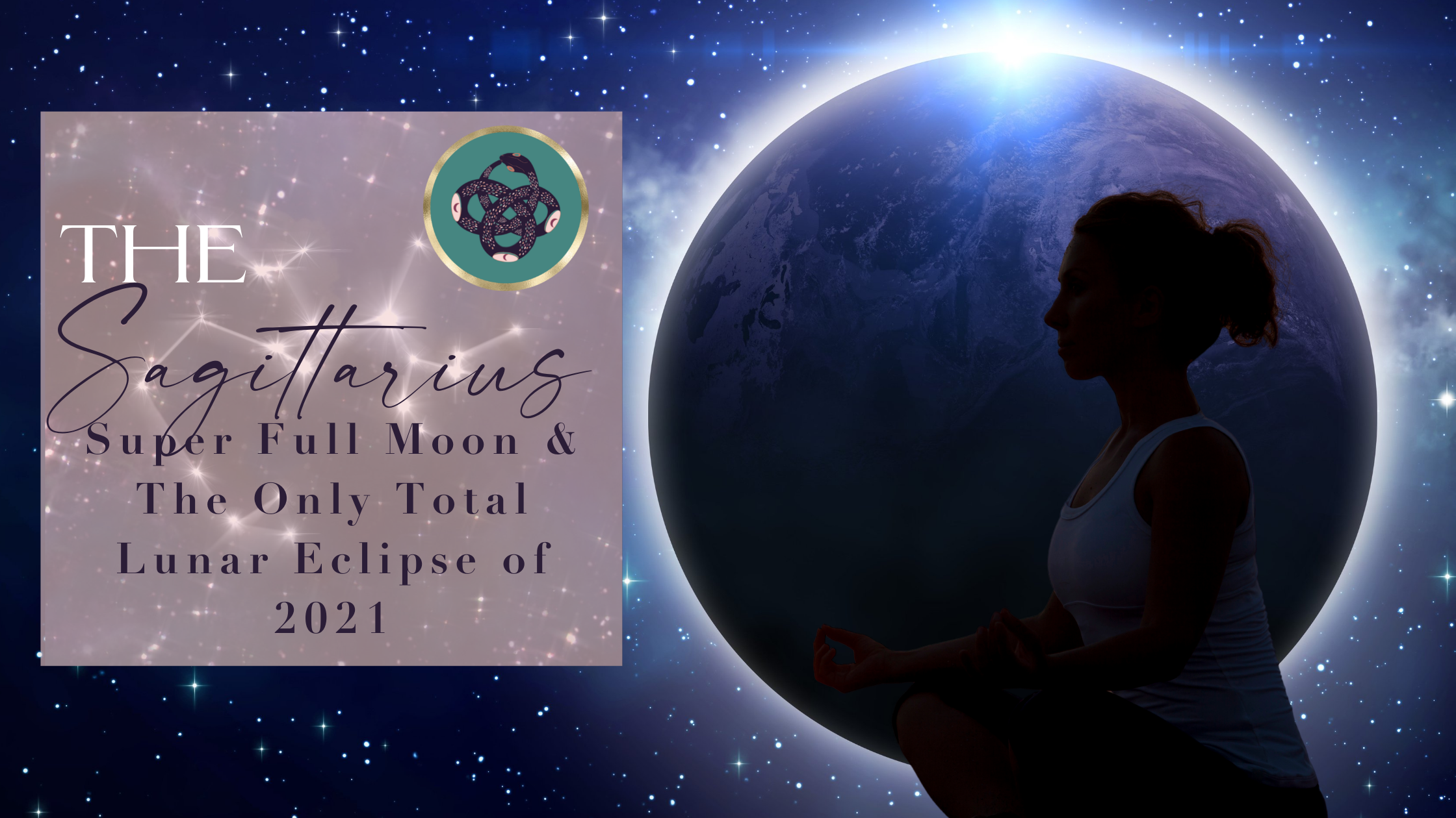 The Sagittarius♐️​ Super Full Moon🌕 &amp; The Only Total Lunar Eclipse​ of 2021