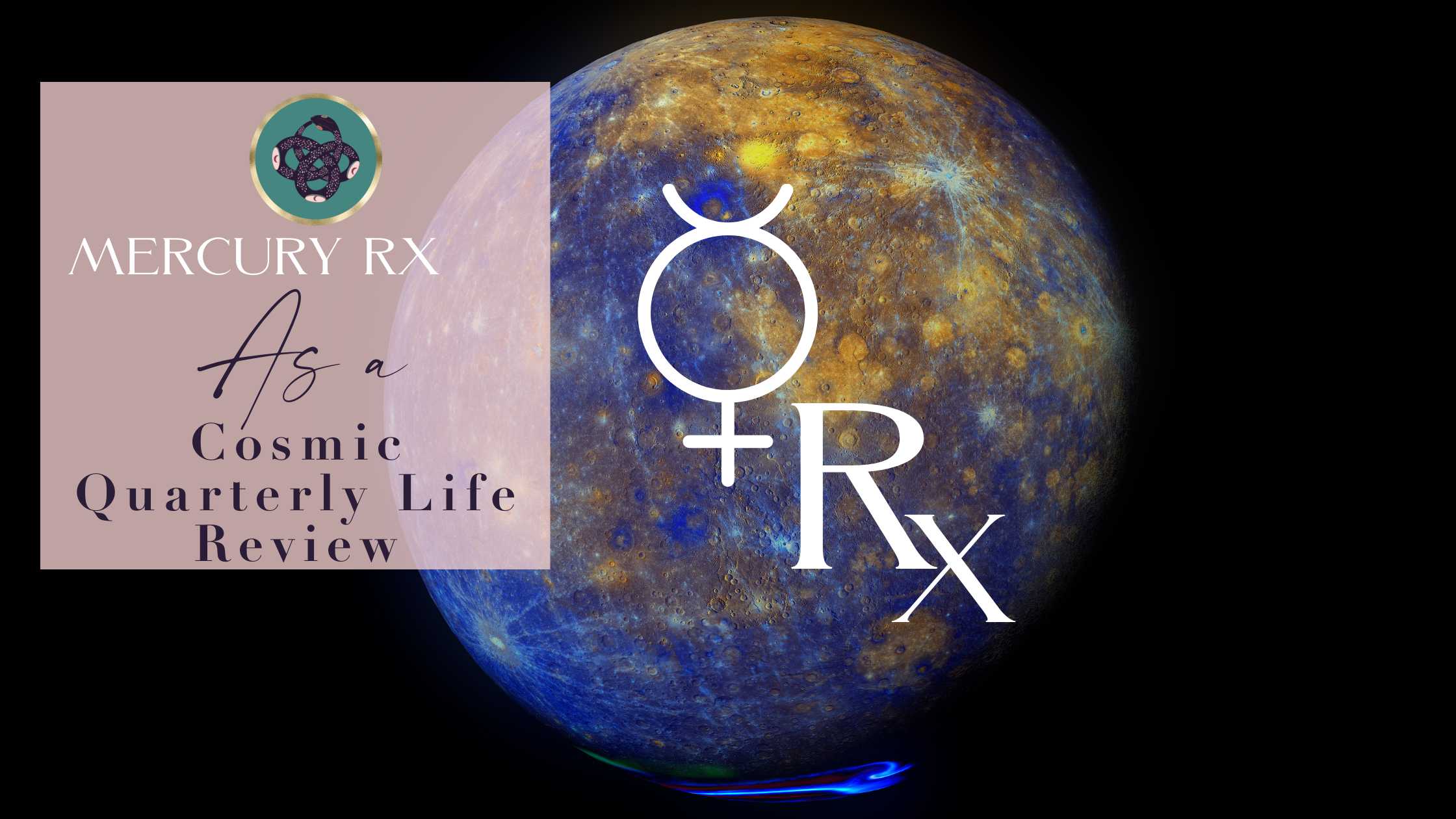 MERCURY RETROGRADE AS A COSMIC QUARTERLY LIFE REVIEW