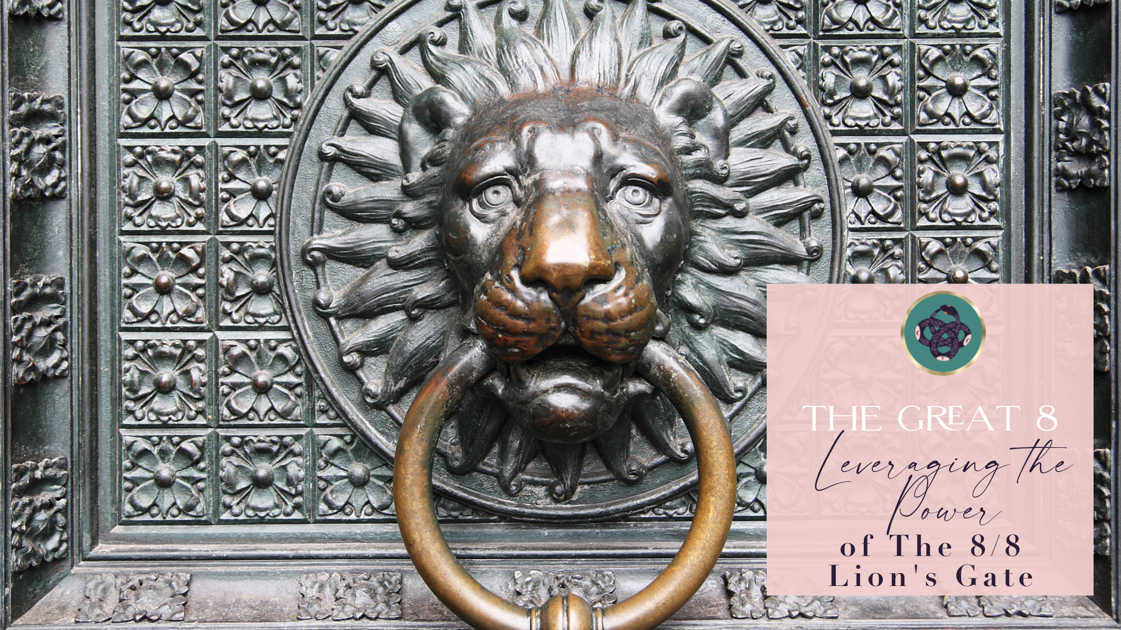 THE GREAT 8: LEVERAGING THE POWER⚡️​ OF THE 8/8 🦁LION’S GATE