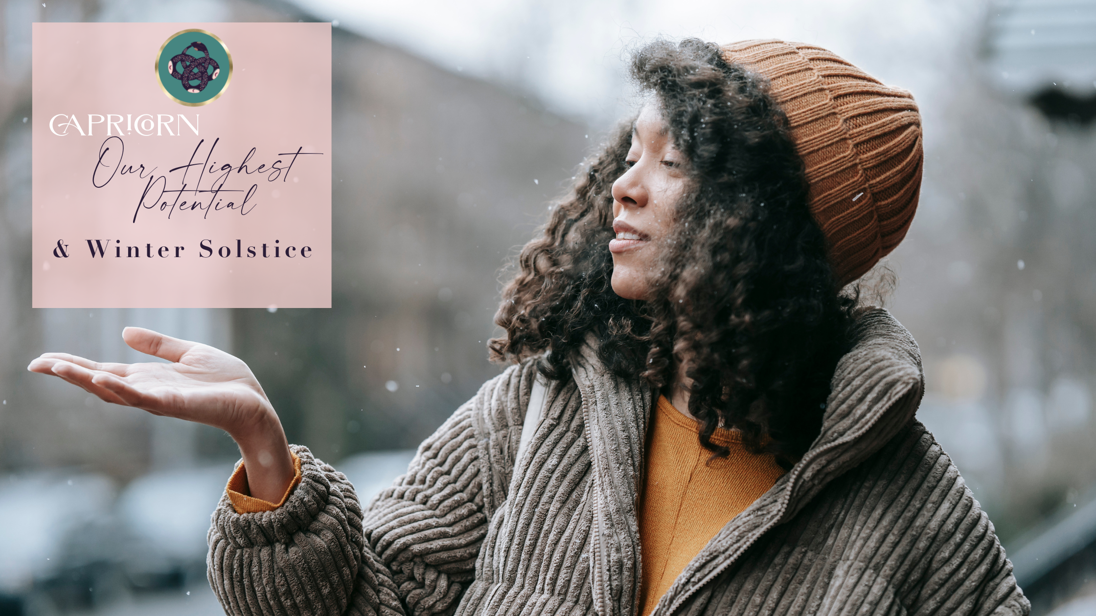 CAPRICORN♑️​​, OUR HIGHEST POTENTIAL &amp; THE WINTER SOLSTICE🕯​❄️​