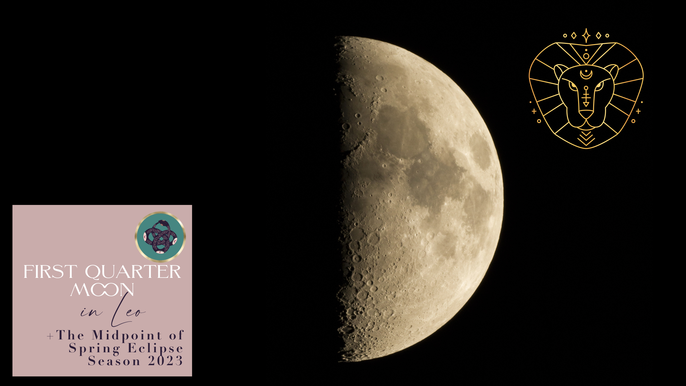 FIRST QUARTER MOON IN LEO🌓​♌️​​​​ AND THE MIDPOINT OF THE &nbsp;SPRING ECLIPSE SEASON 2023