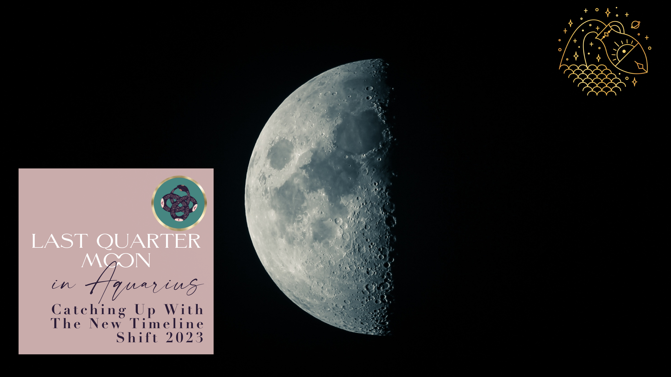 LAST QUARTER MOON IN AQUARIUS🌓​♒️​: CATCHING UP WITH THE NEW TIMELINE 2023 