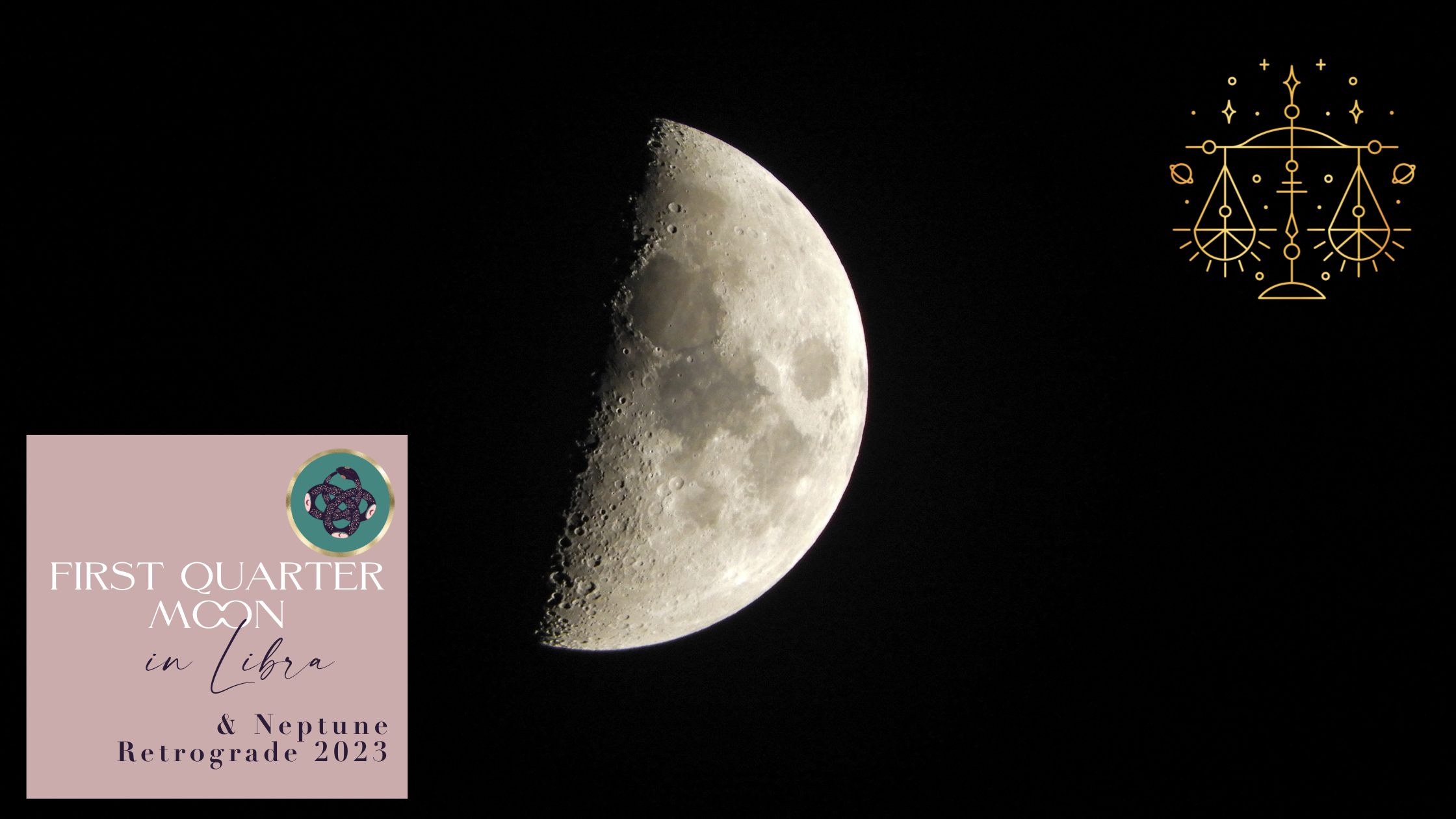 FIRST QUARTER MOON IN LIBRA🌓​♎️​​​​​​ + NEPTUNE RETROGRADE 2023