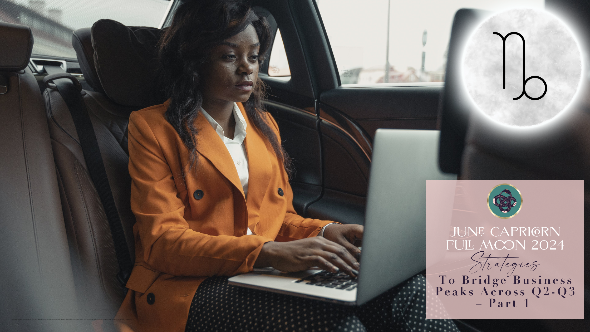 JUNE CAPRICORN FULL MOON 2024 ♑️​​​ 🌕: STRATEGIES TO BRIDGE BUSINESS PEAKS ACROSS Q2-Q3 – PART 1 🗓​📊​