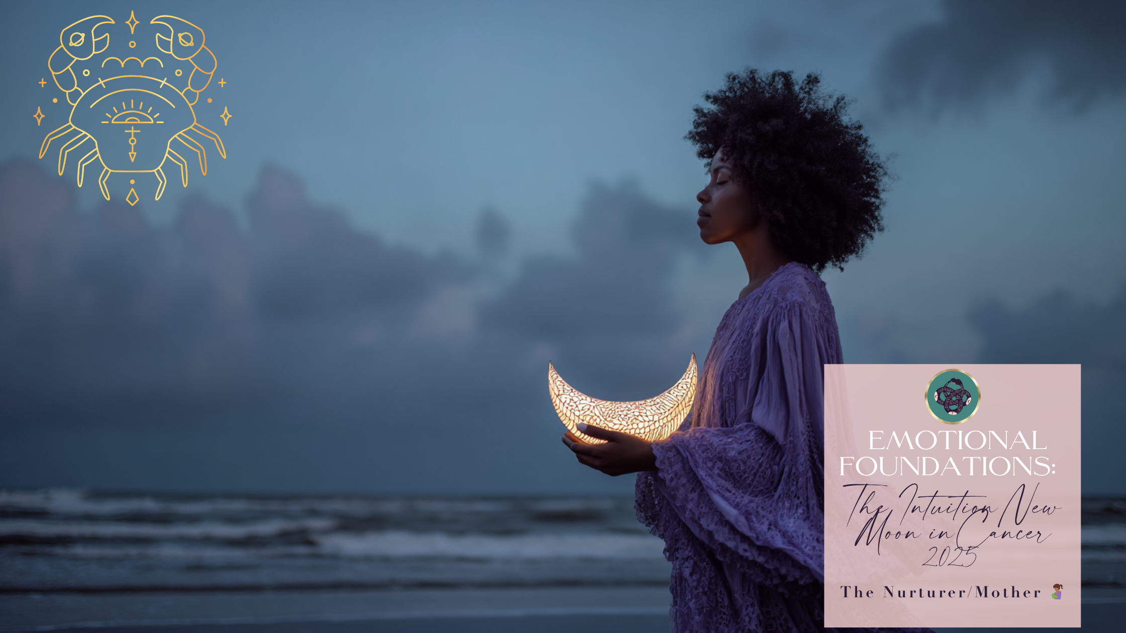 🌑♋️​EMOTIONAL FOUNDATIONS: THE INTUITION NEW MOON IN CANCER 2025, THE NURTURER/MOTHER🤱🏾