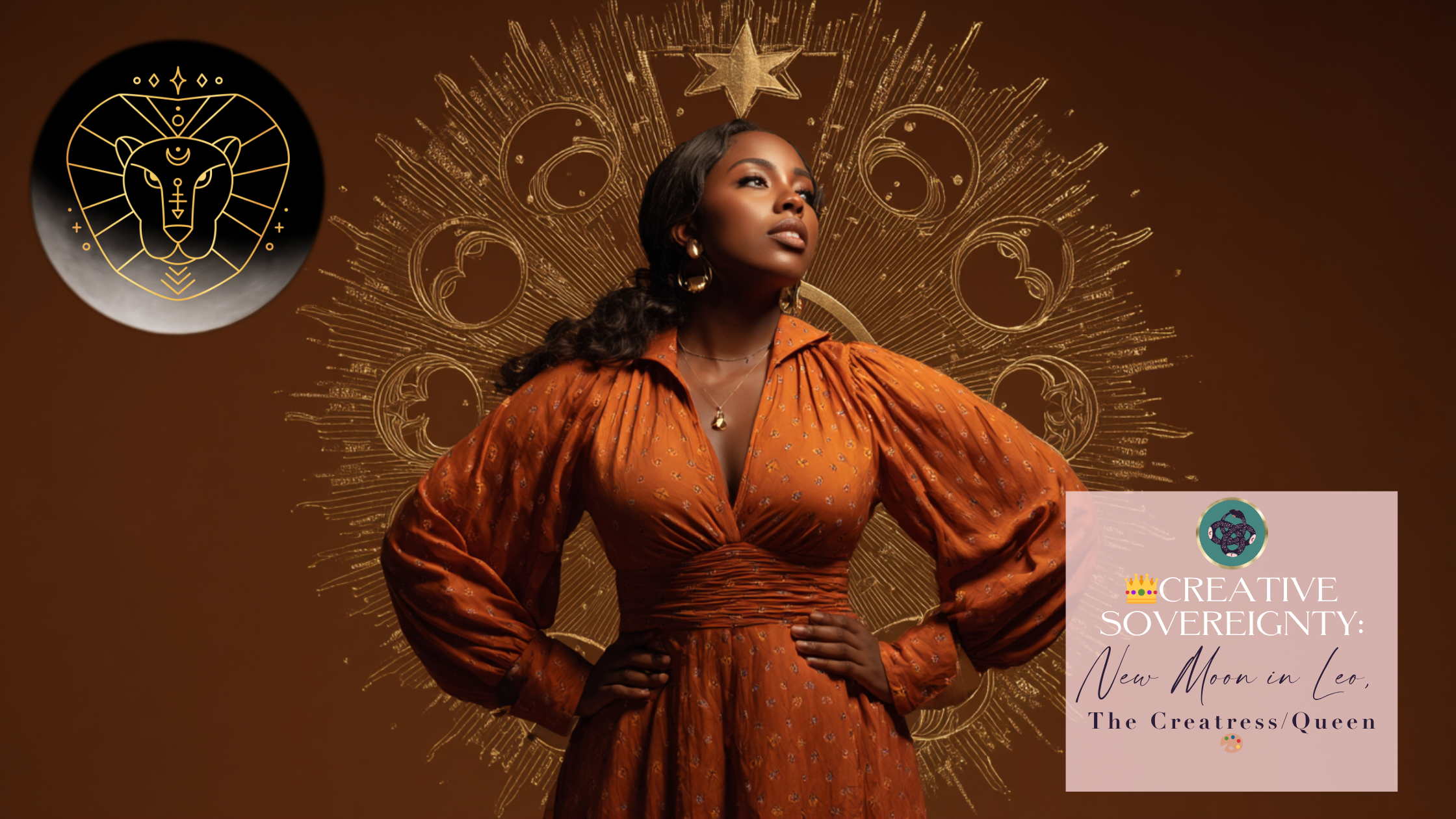 ☀️CREATIVE SOVEREIGNTY: NEW MOON IN LEO🌑​♌️​, THE CREATRESS/QUEEN🎨👑