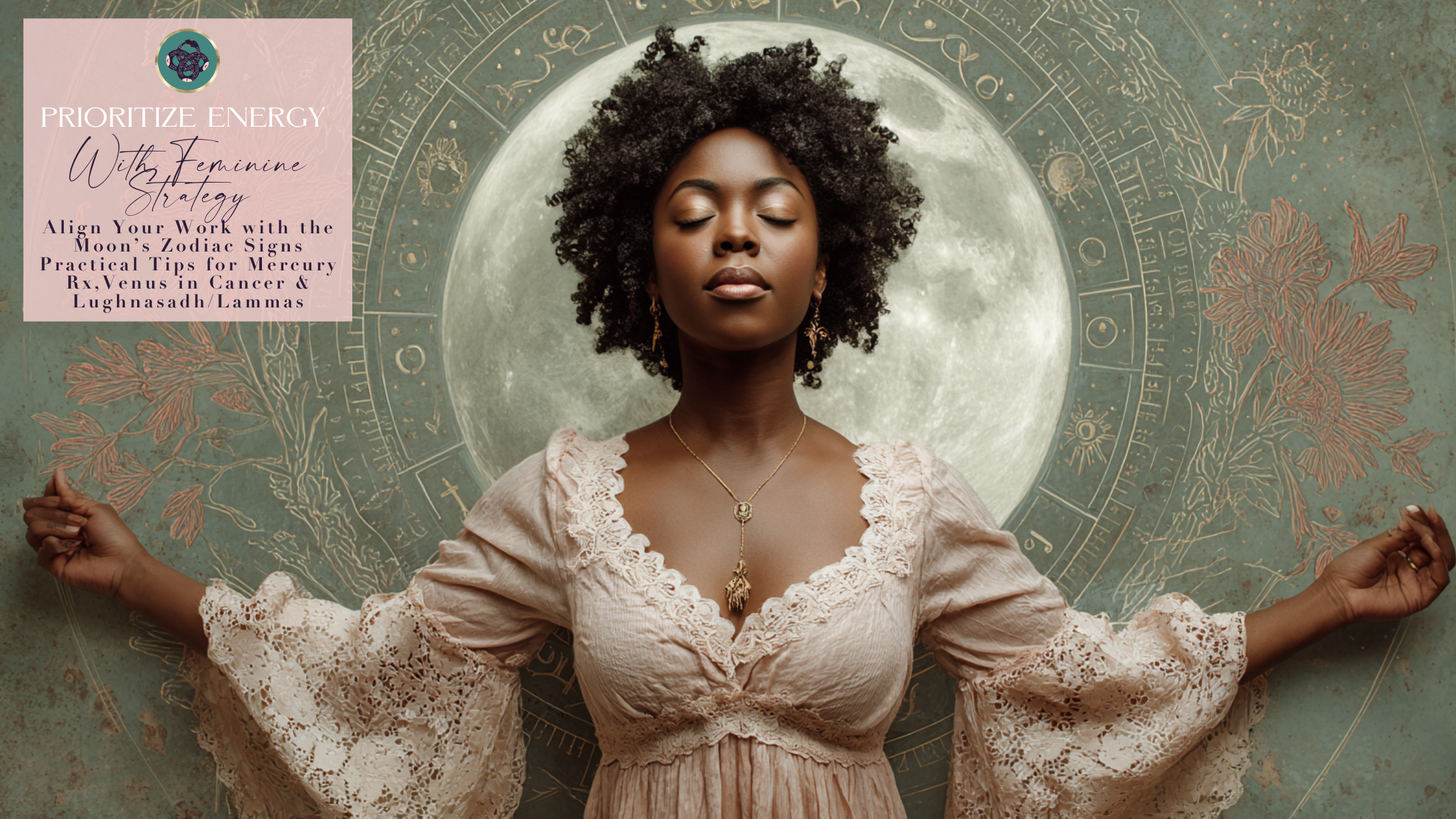 🌙✨PRIORITIZE ENERGY WITH FEMININE STRATEGY: ALIGN YOUR WORK WITH THE MOON’S ZODIAC SIGNS