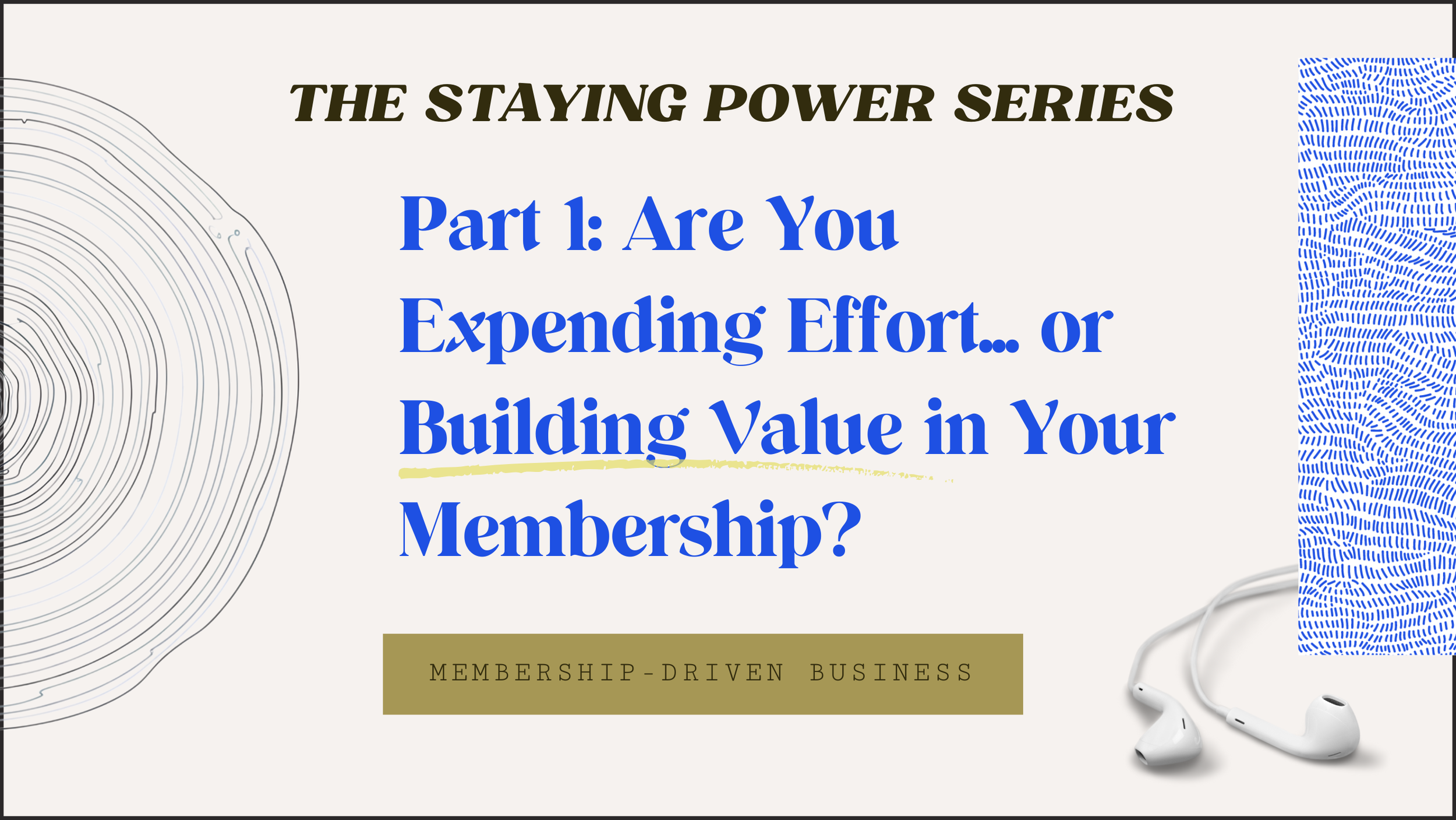 Episode 27: Are You Expending Effort or Building Value? (Staying Power Series, Part 1)