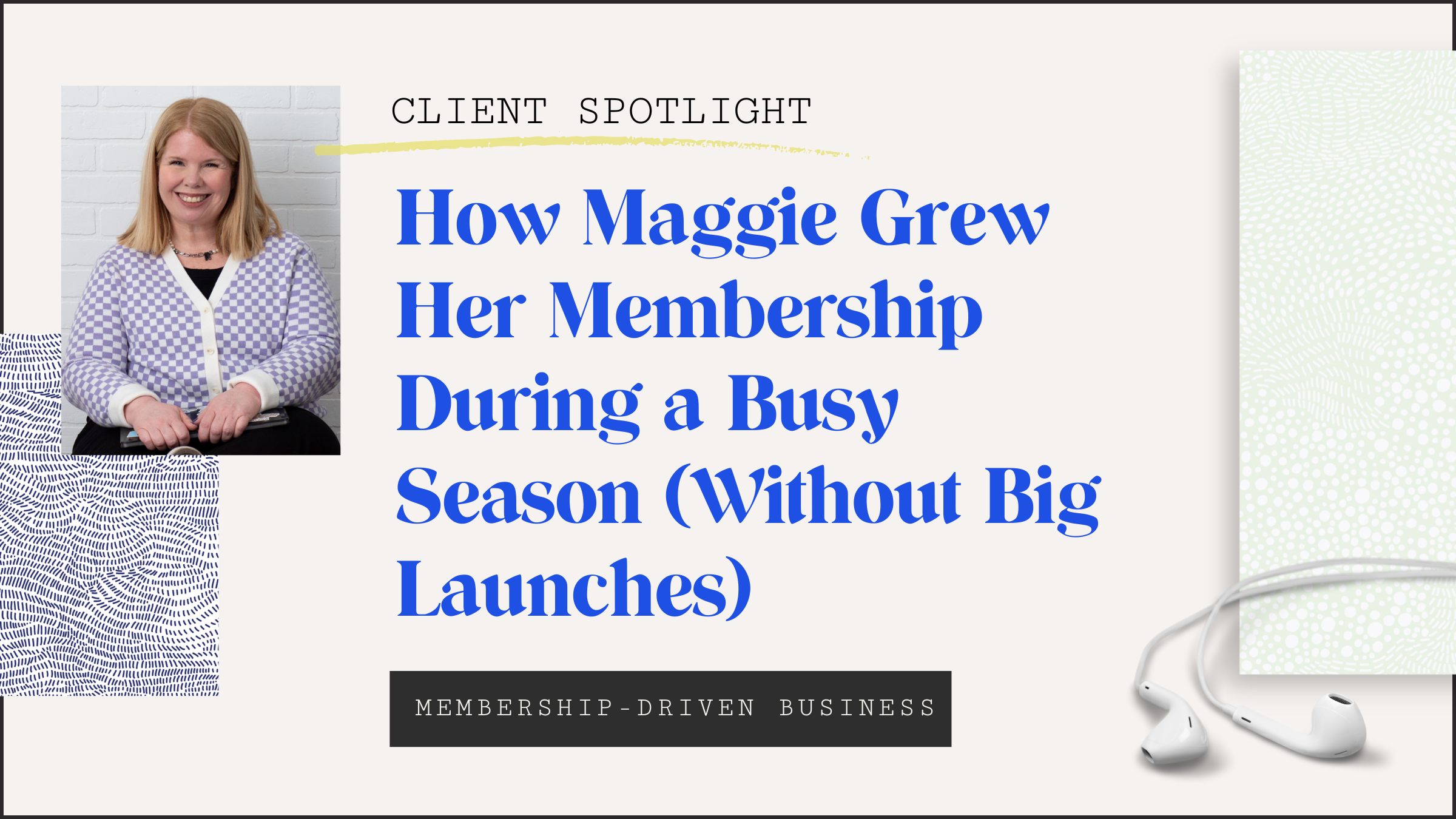 Episode 29: How Maggie Grew Her Membership During a Busy Season (Without Big Launches)