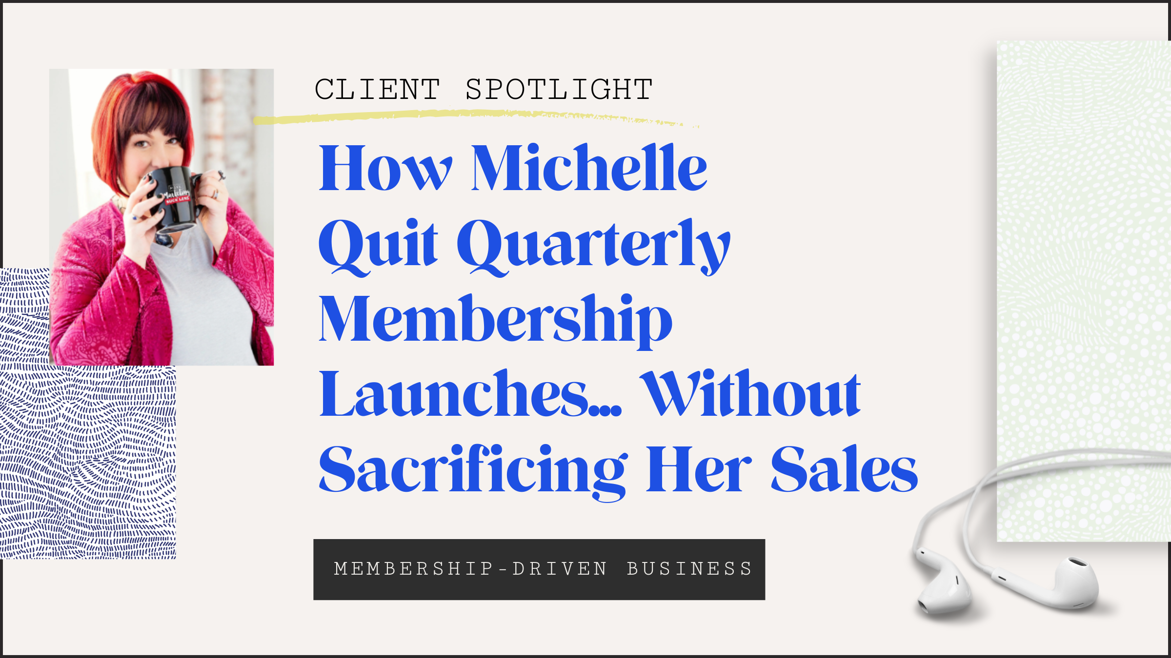 Client Spotlight: How Michelle Quit Quarterly Membership Launches