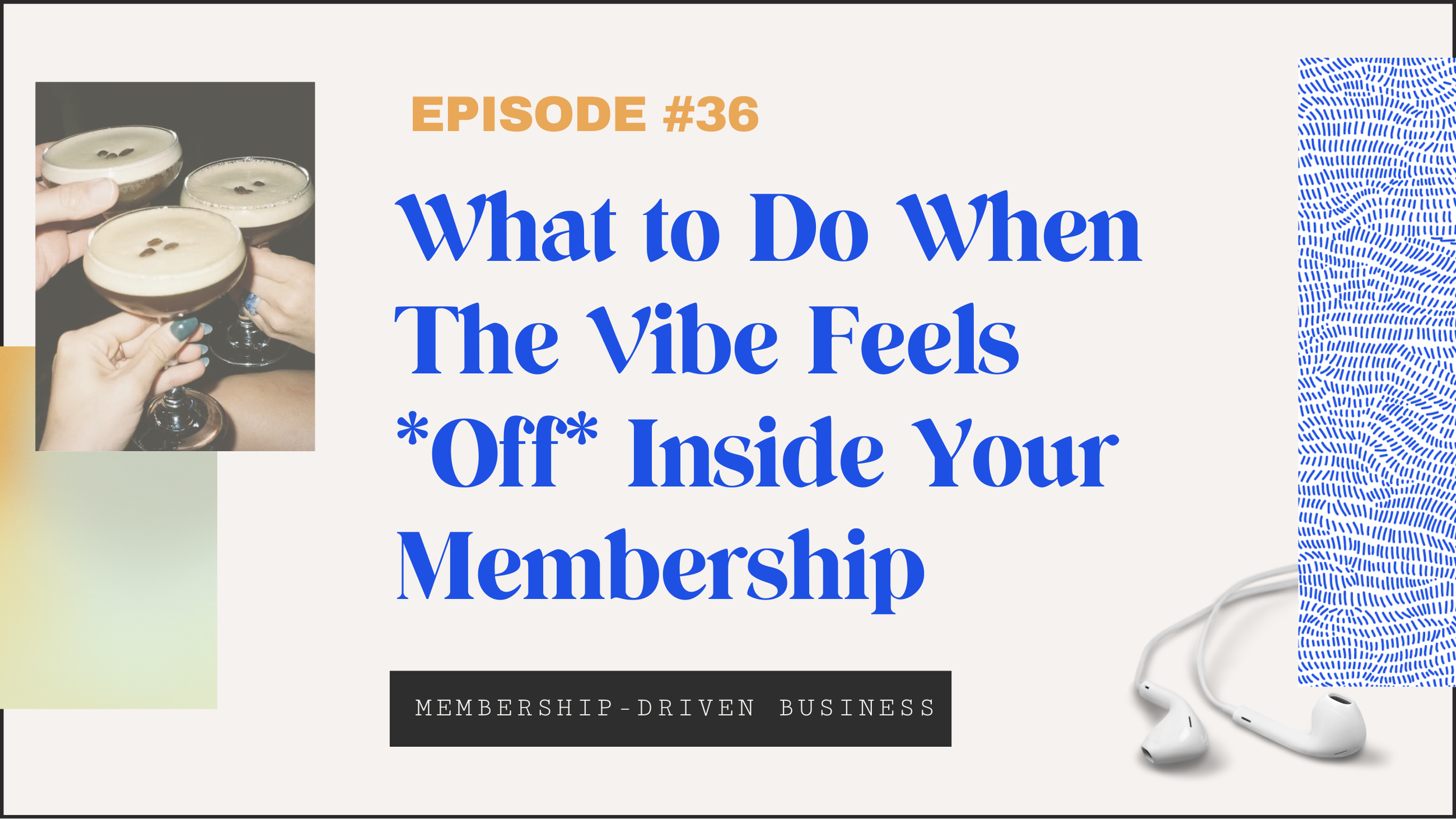 Episode 36: When The Vibe Feels “Off” In Your Membership (and You’re Questioning Everything)
