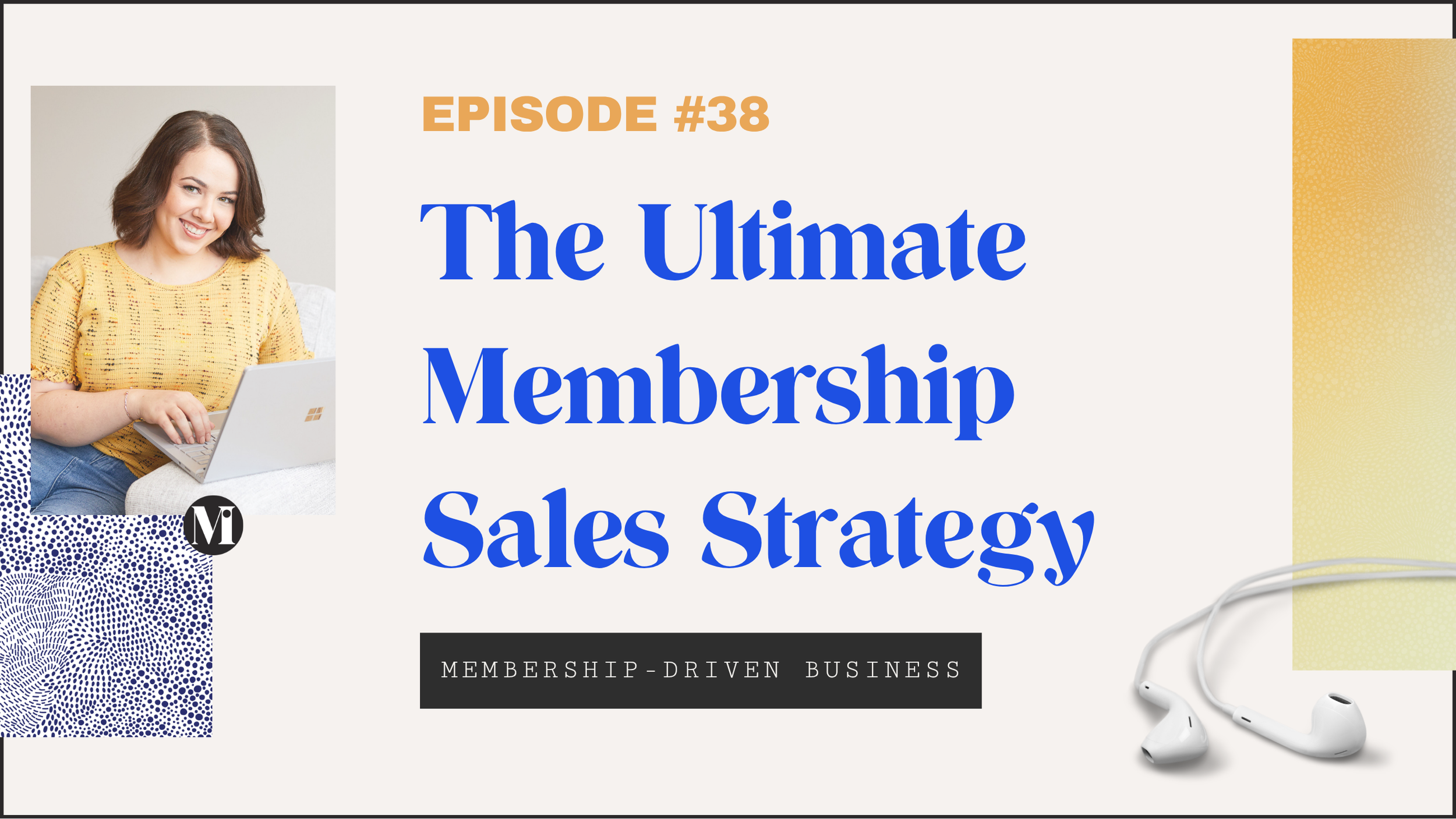 Episode 38: The Ultimate Membership Sales Strategy (It’s Not What You Think)