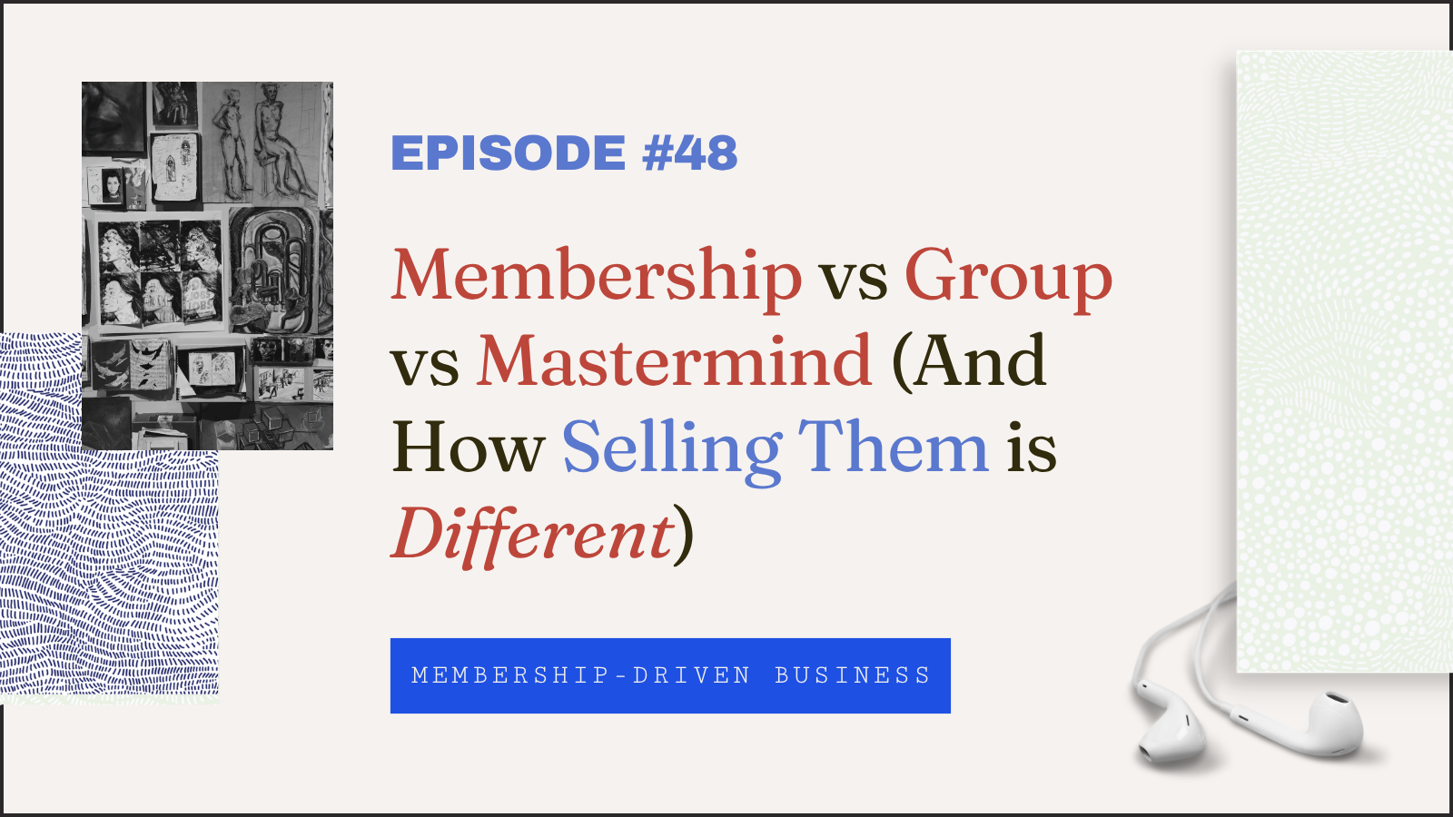 Episode 48: Membership vs Group vs Mastermind (And How Selling Them is Different)