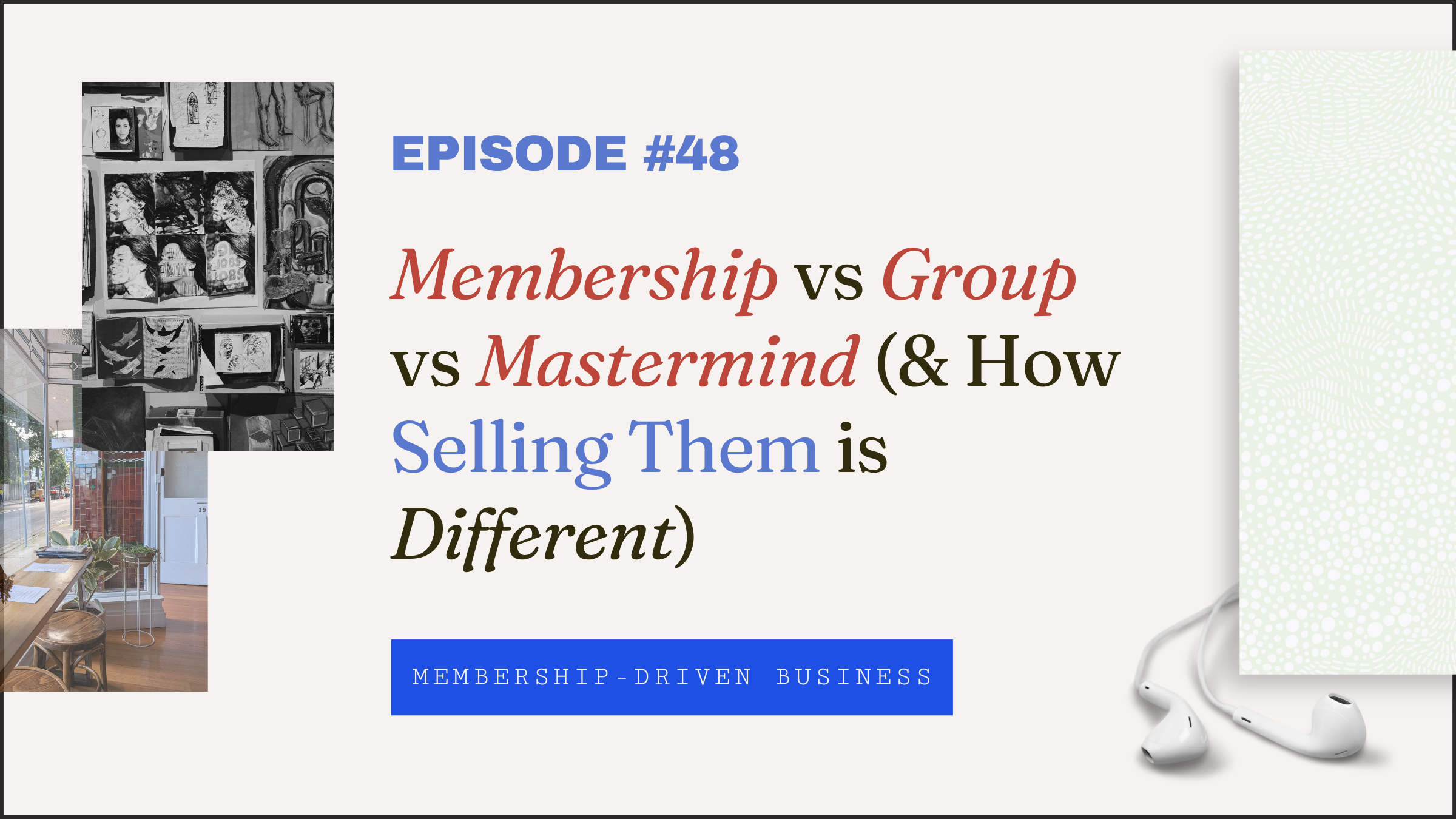 Episode 48: Membership vs Group vs Mastermind (And How Selling Them is Different)