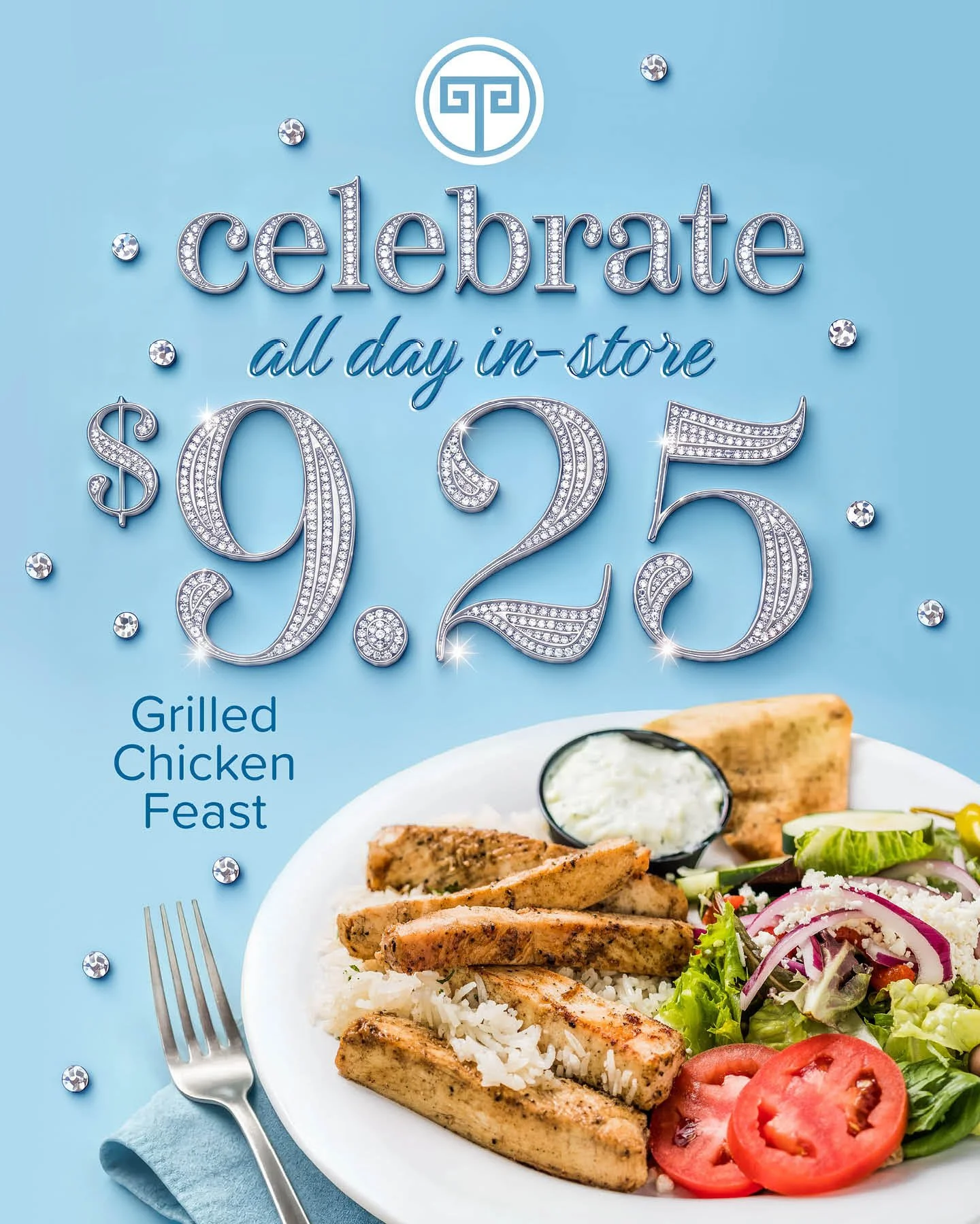 chicken on a bed of rice with a salad and pita with white sauce and a fork. above it are the words "celebrate all day in-store $9.25 grilled chicken feast" on a light blue background. the 9.25 is in rhinestone