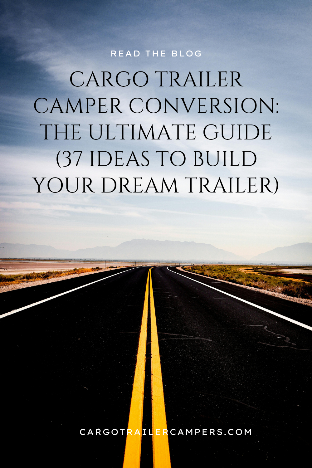 Open road in the desert with mountains in the distance, under a partly cloudy sky, overlaid with text about a blog post on cargo trailer camper conversion.