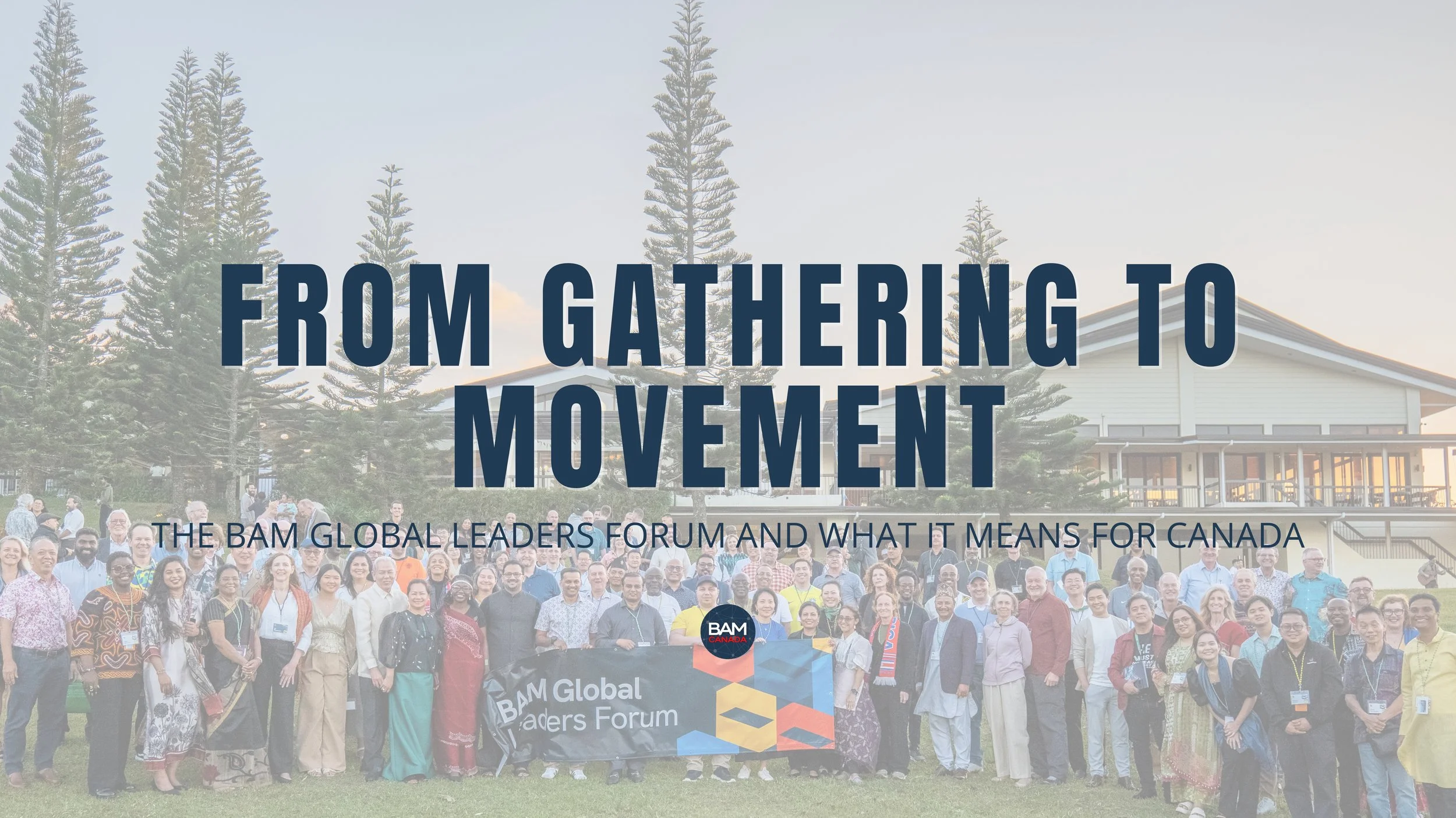 From Gathering to Movement: The BAM Global Leaders Forum and What It Means for Canada