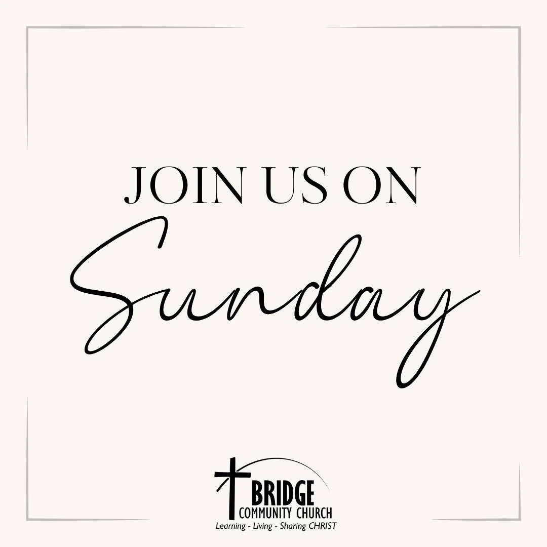 Join us for Worship this Sunday at Bridge Community Church!
8:30am: Prayer Team
9:00am: Sunday School (PreK-Adults)
10:00am: Coffee &amp; Fellowship
10:30am: Worship Service