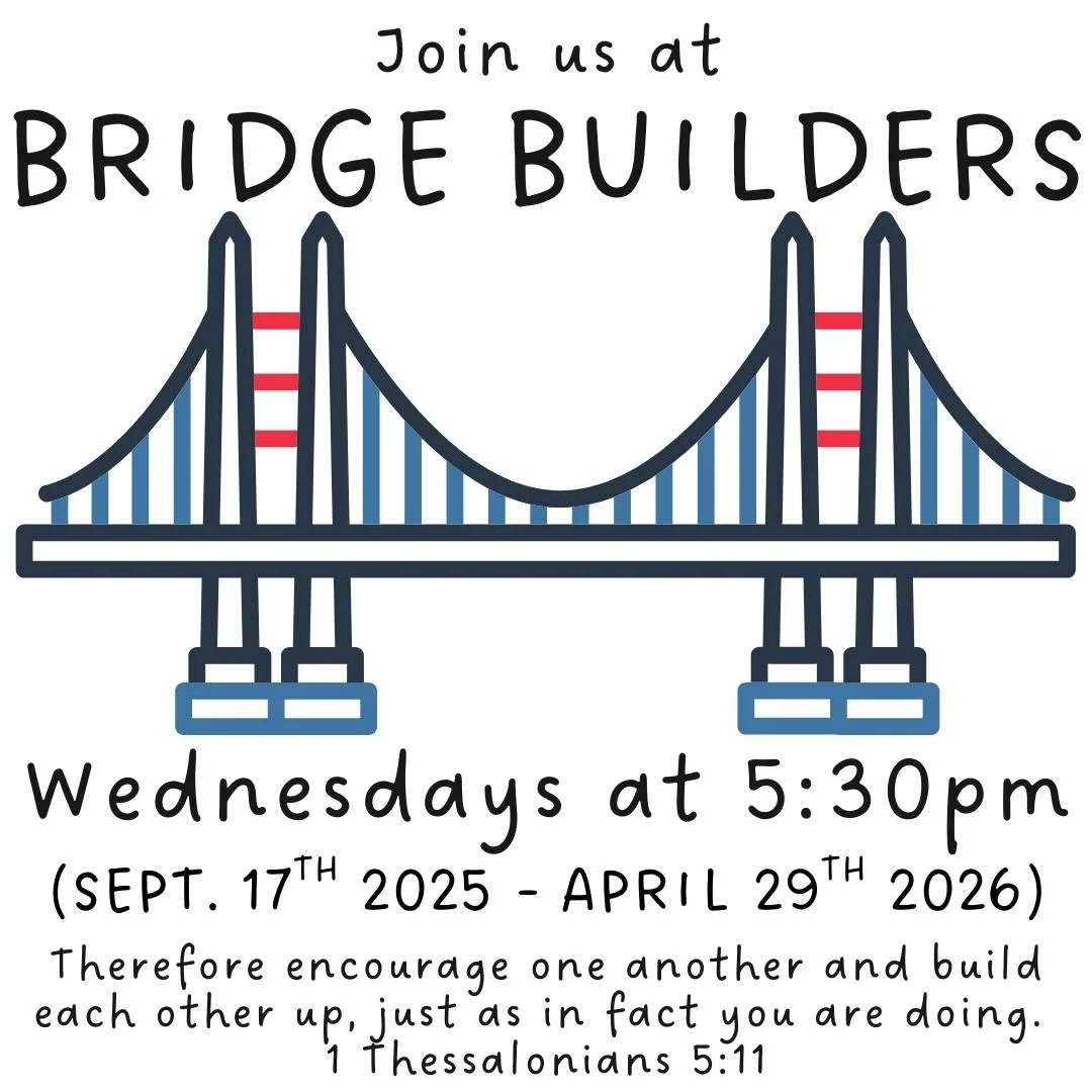 You're invited to Bridge Builders this Wednesday!
5:30pm: Meal
6:00pm: Worship
6:10pm: Age Appropriate classes for Infants-Adults &amp; Middle School Youth Group
7:00pm: High School Youth Group