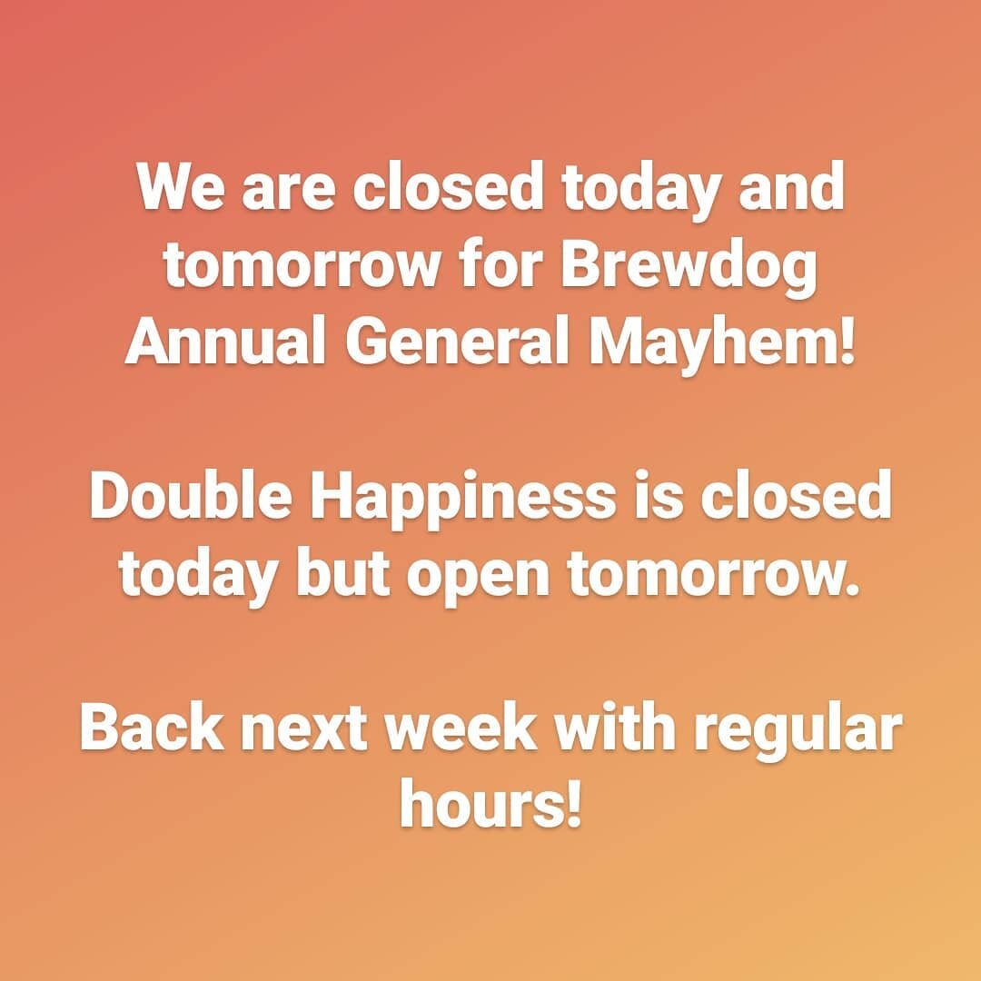 Friendly reminder that we are closed today and tomorrow in preparation for Brewdog's Annual General Mayhem event! Back next week with regular hours.

@doublehappiness4ever is closed today, but open tomorrow.

Thanks and sorry for the inconvenience!!!