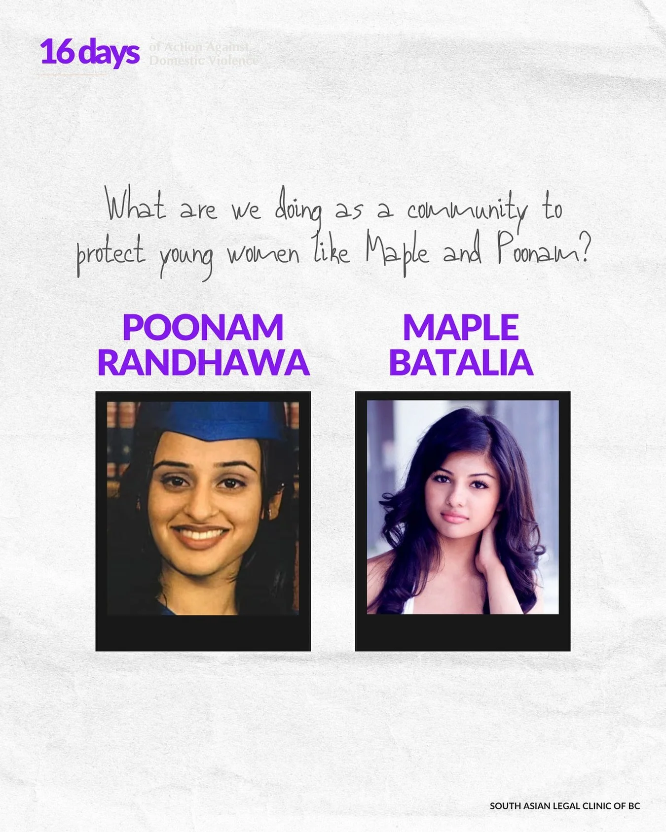 Today, we honour the lives of Poonam Randhawa and Maple Batalia, two young women tragically taken from us due to acts of gender-based violence.

Poonam Randhawa was just 18-years-old when her ex-boyfriend ended her life in 1999, highlighting the dang