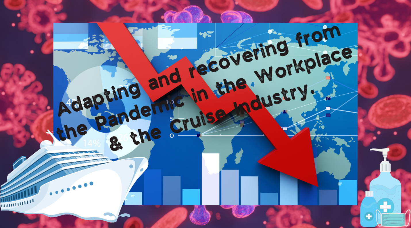 Adapting and recovering from the Pandemic in the Workplace &amp; the Cruise Industry