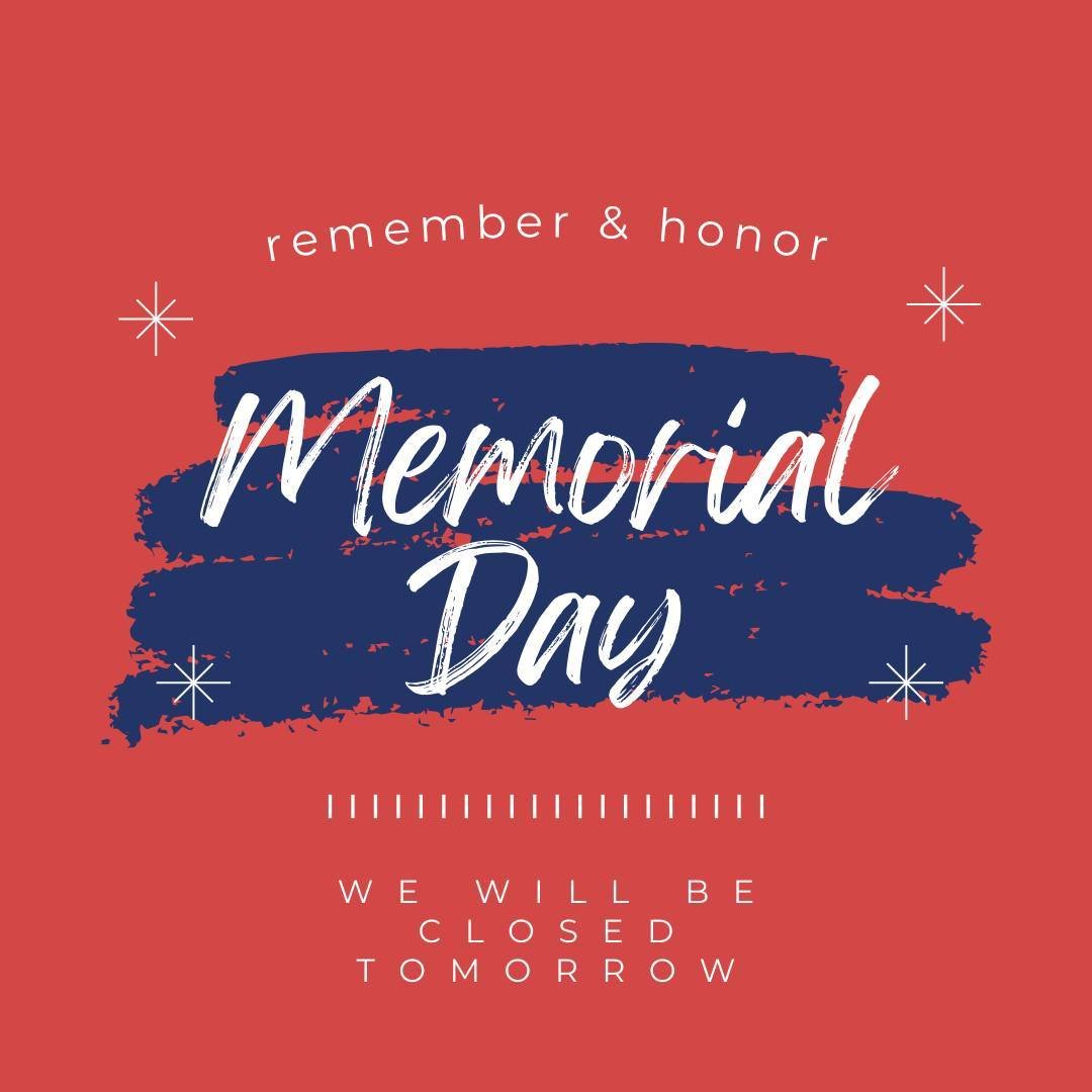 Tomorrow we will be closed to honor those who lost their lives defending our country!