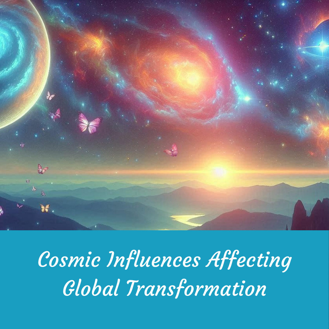Cosmic Influences Affecting Global Transformation