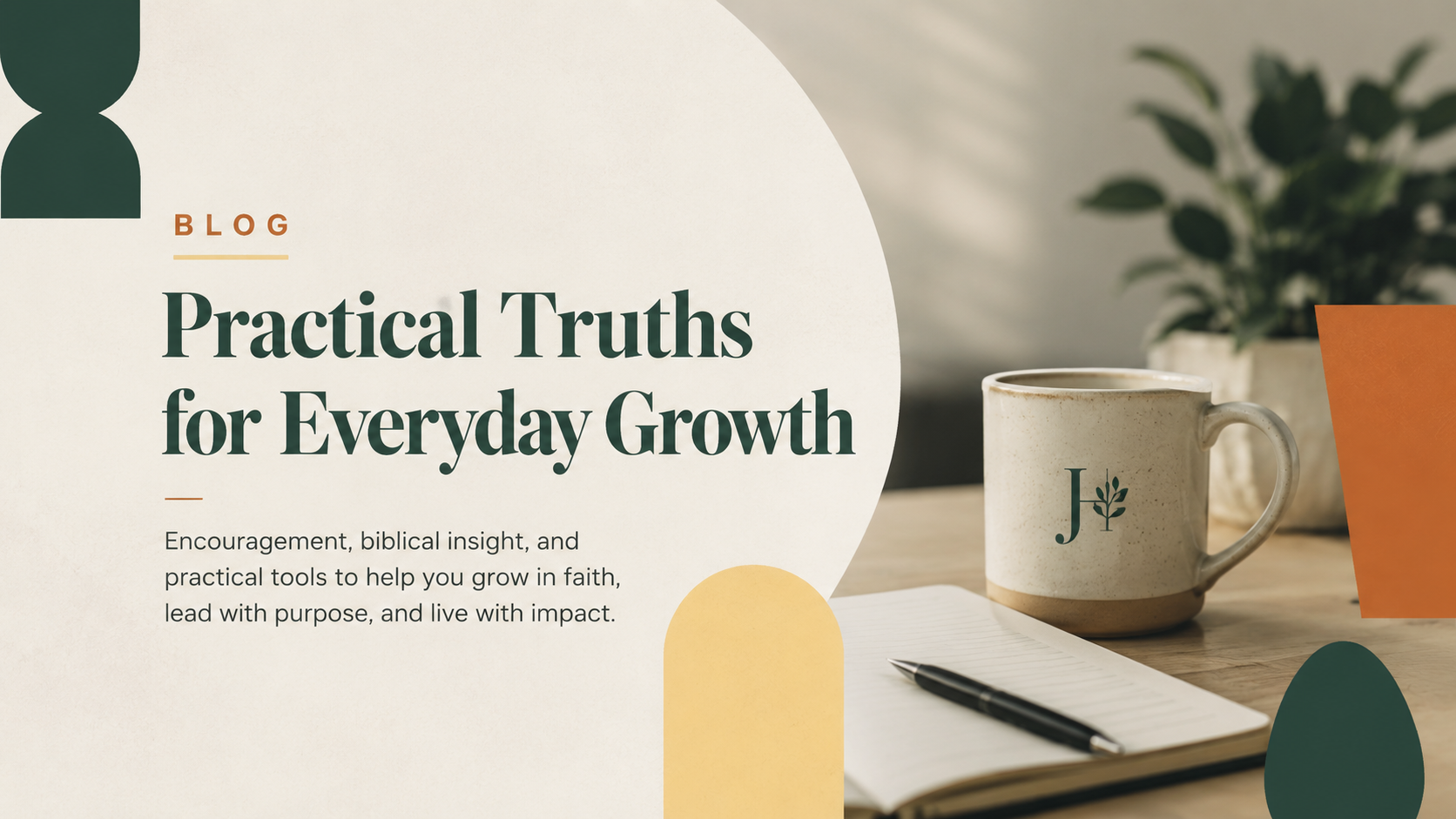 Blog post titled 'Practical Truths for Everyday Growth' with a subtitle about encouragement, biblical insight, and practical faith tools. The image shows a notebook and pen, a coffee mug with a leafy logo, and a potted plant on a wooden table.