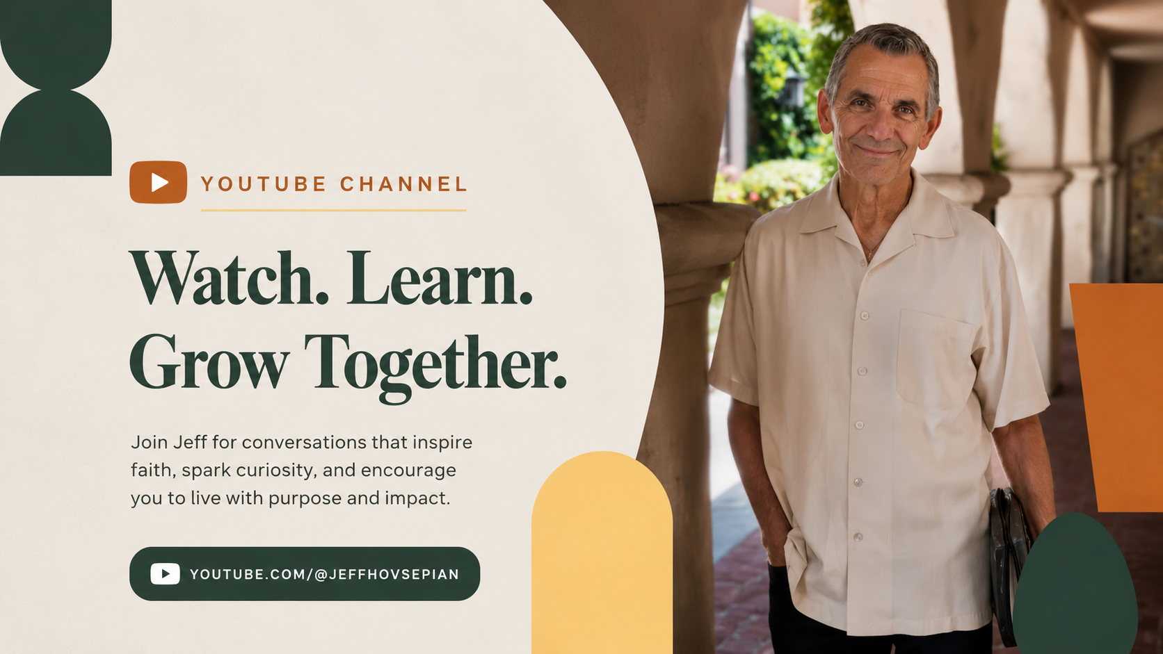 Promotional graphic for a YouTube channel featuring a smiling older man in a light-colored shirt standing outdoors with arches and greenery in the background. The graphic encourages viewers to watch, learn, and grow together by joining Jeff for inspiring conversations on faith and purpose.